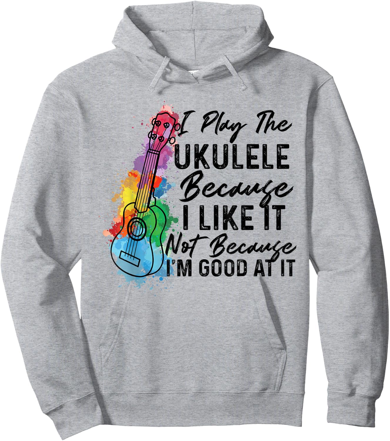 Hawaiian Uke I Play The Ukulele Because I Like It Watercolor Hoodie - Hoodie | Ash
