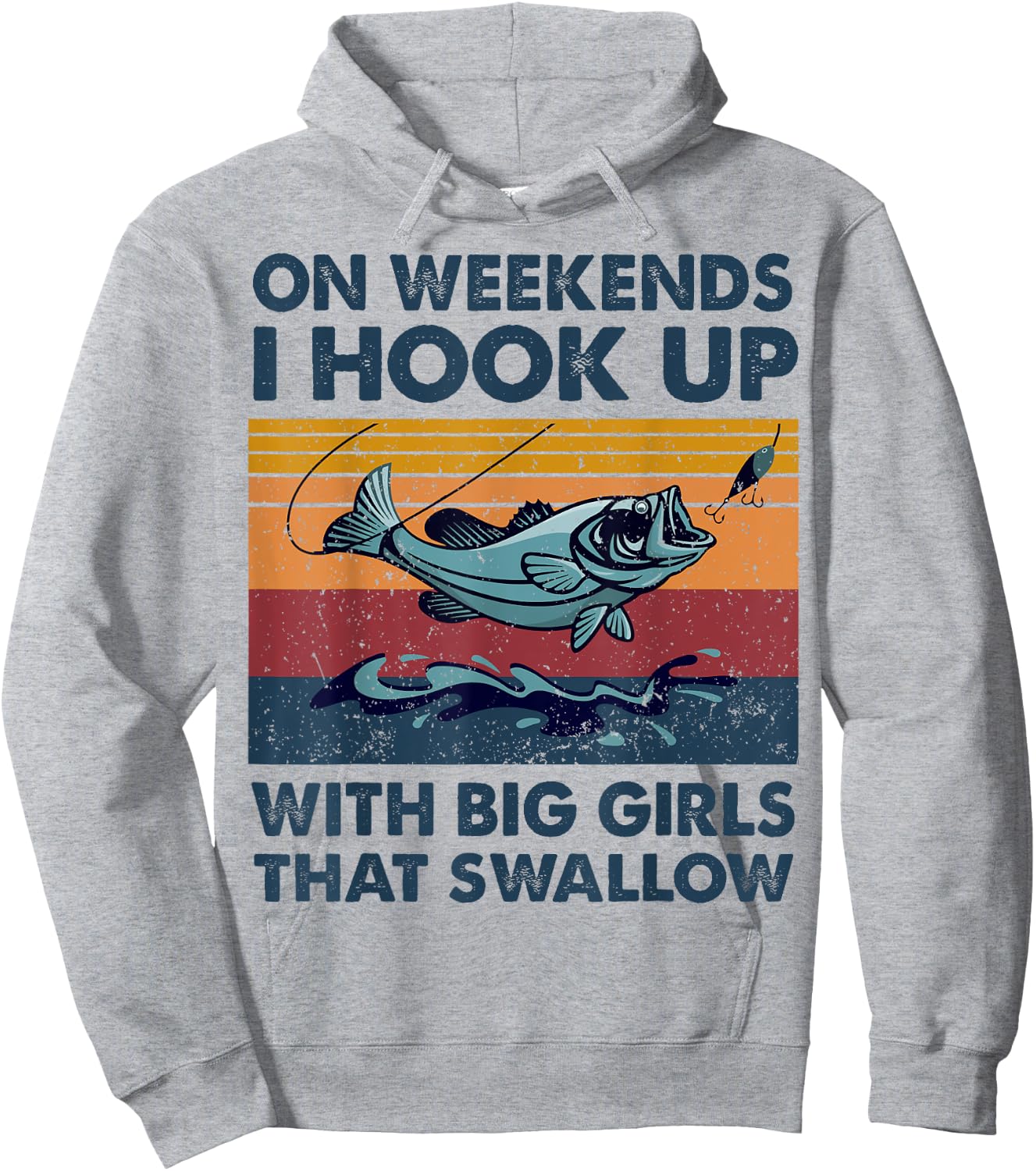 On Weekends I Hook Up With Big Girls That Swallow Fishing Hoodie - Hoodie | Ash