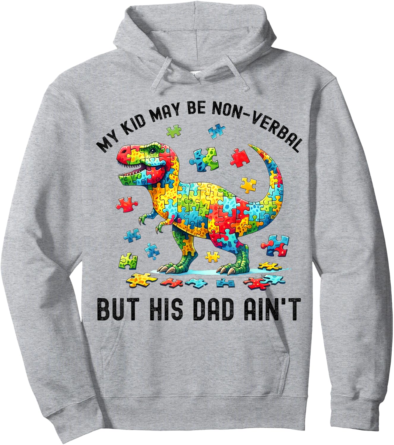 My Kid May Be Nonverbal But His Dad Ain't Autism Dad T. Rex Hoodie - Hoodie | Ash