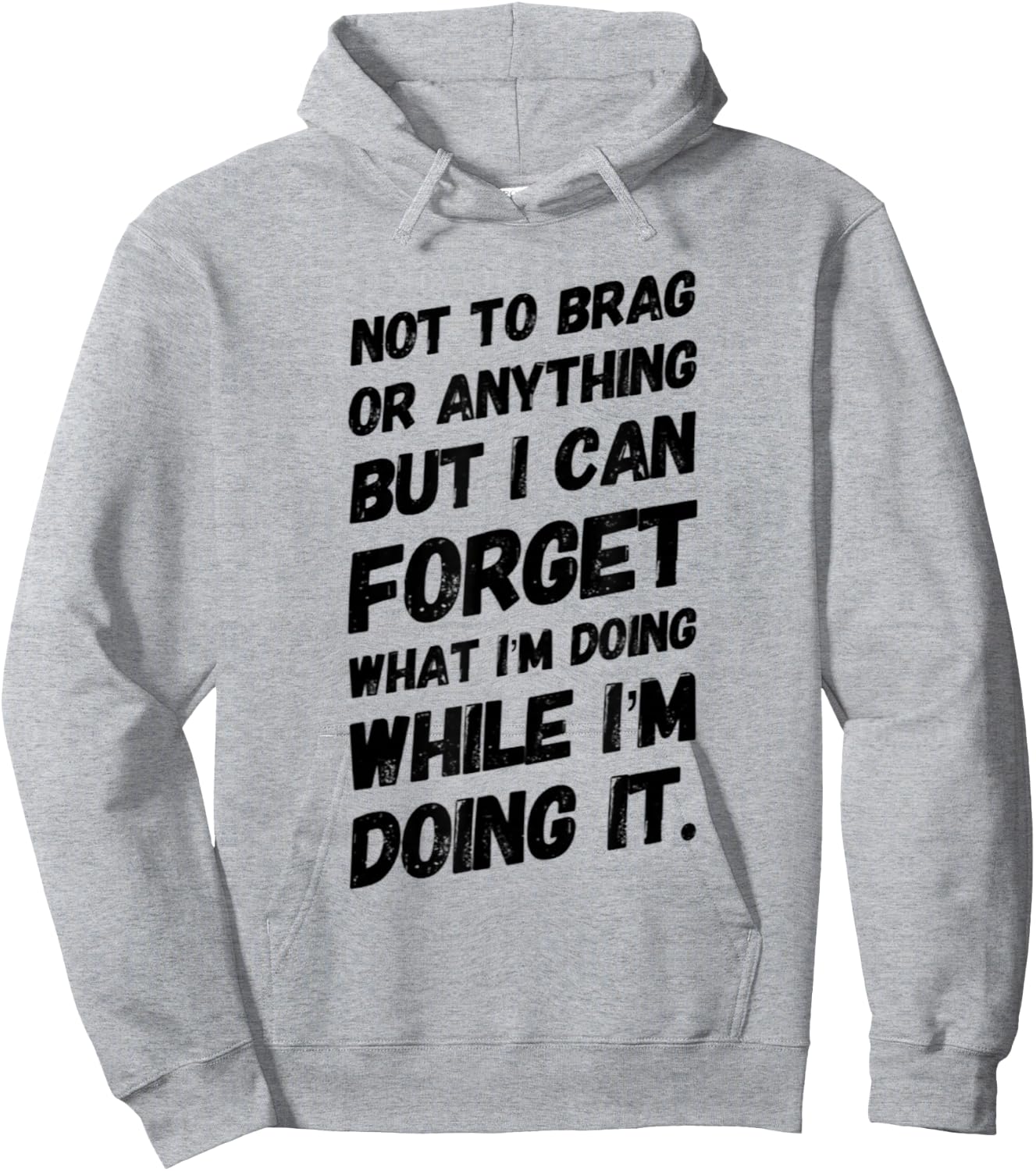 Not to Brag or Anything but I Can Forget What I'm Doing Hoodie - Hoodie | Ash