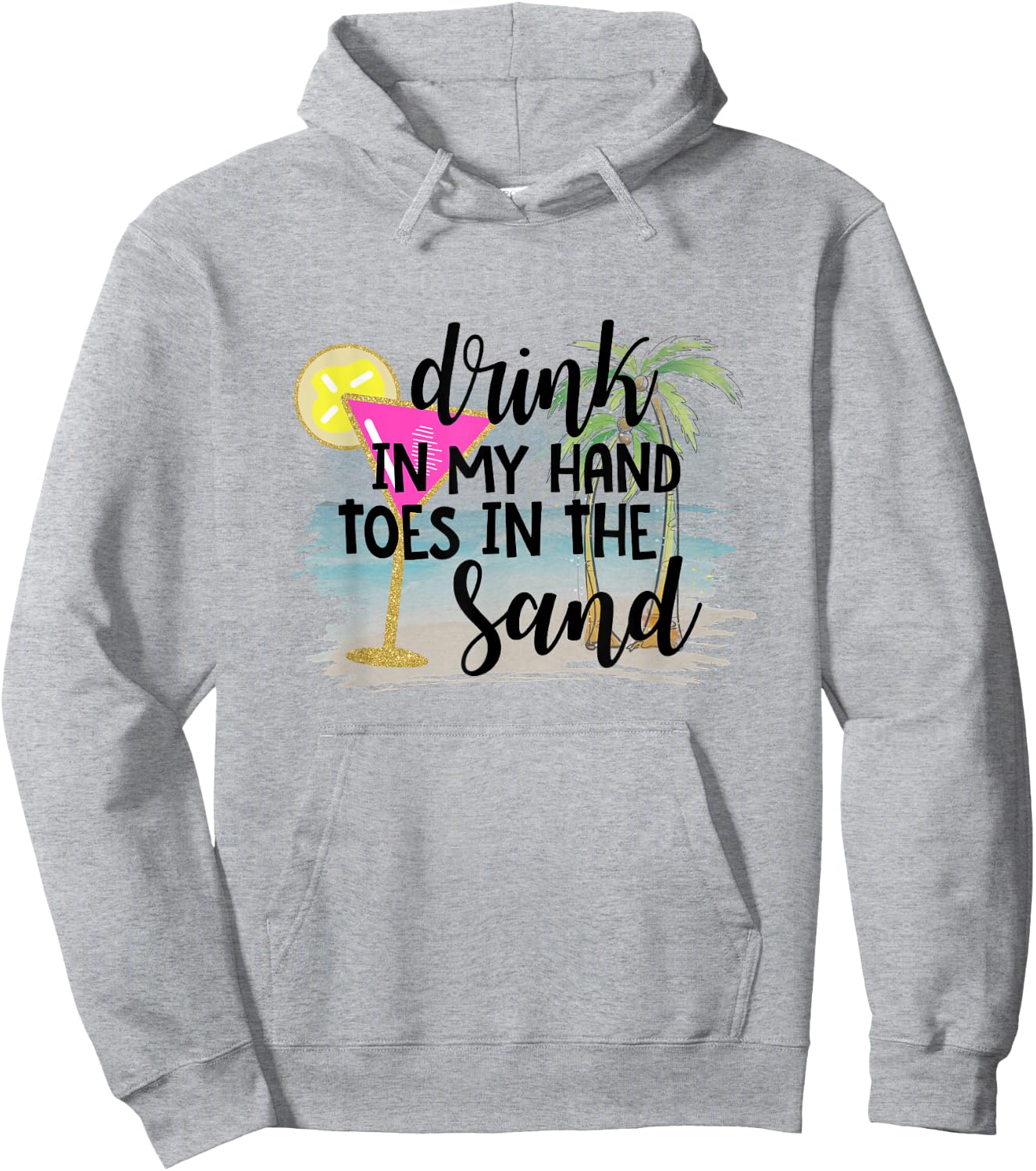 Drink In My Hand Toes In The Sand Summer Vibes Beach Vacay Men Women Hoodie - Hoodie | Ash