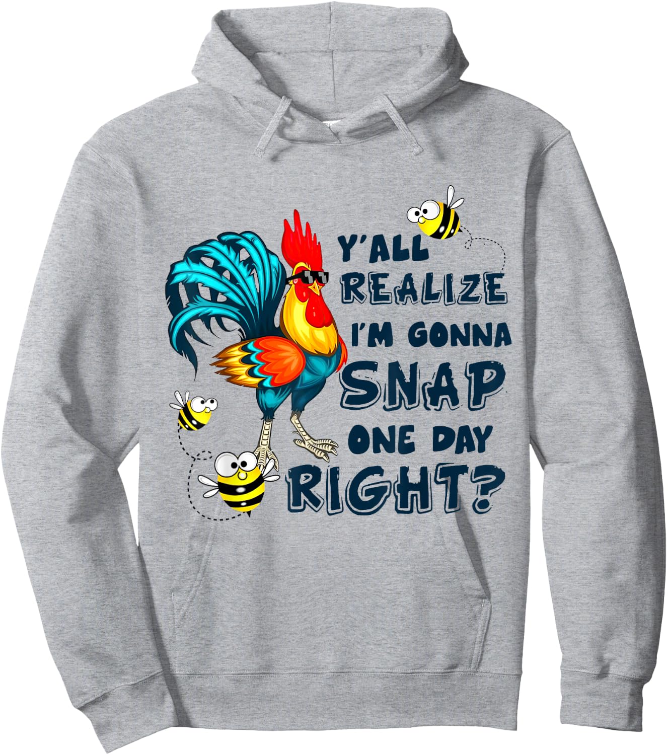 Y'all Realize I'm Gonna Snap One Day Right Funny Chicken Hoodie - Hoodie | Ash