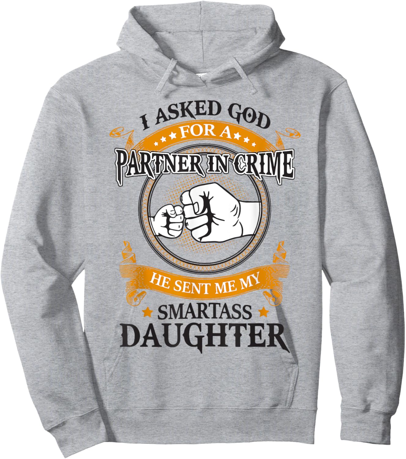 I asked god for a partner in crime he sent smartass daughter Hoodie - Hoodie | Ash
