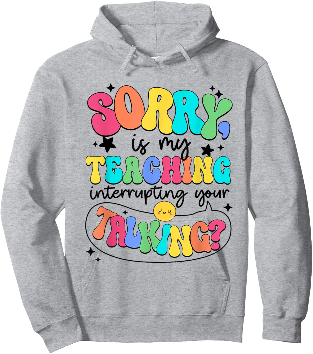 I'm Sorry Is My Teaching Interrupting Your Talking Teacher Men Women Kids Hoodie - Hoodie | Ash