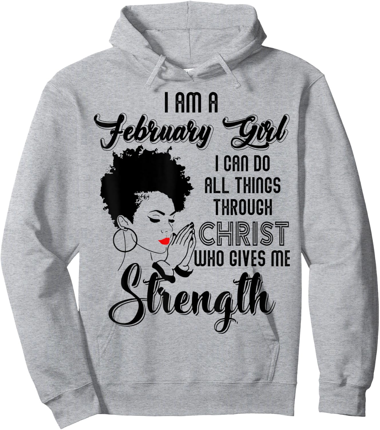 I'm a February Girl I can do all things through Christ Hoodie - Hoodie | Ash