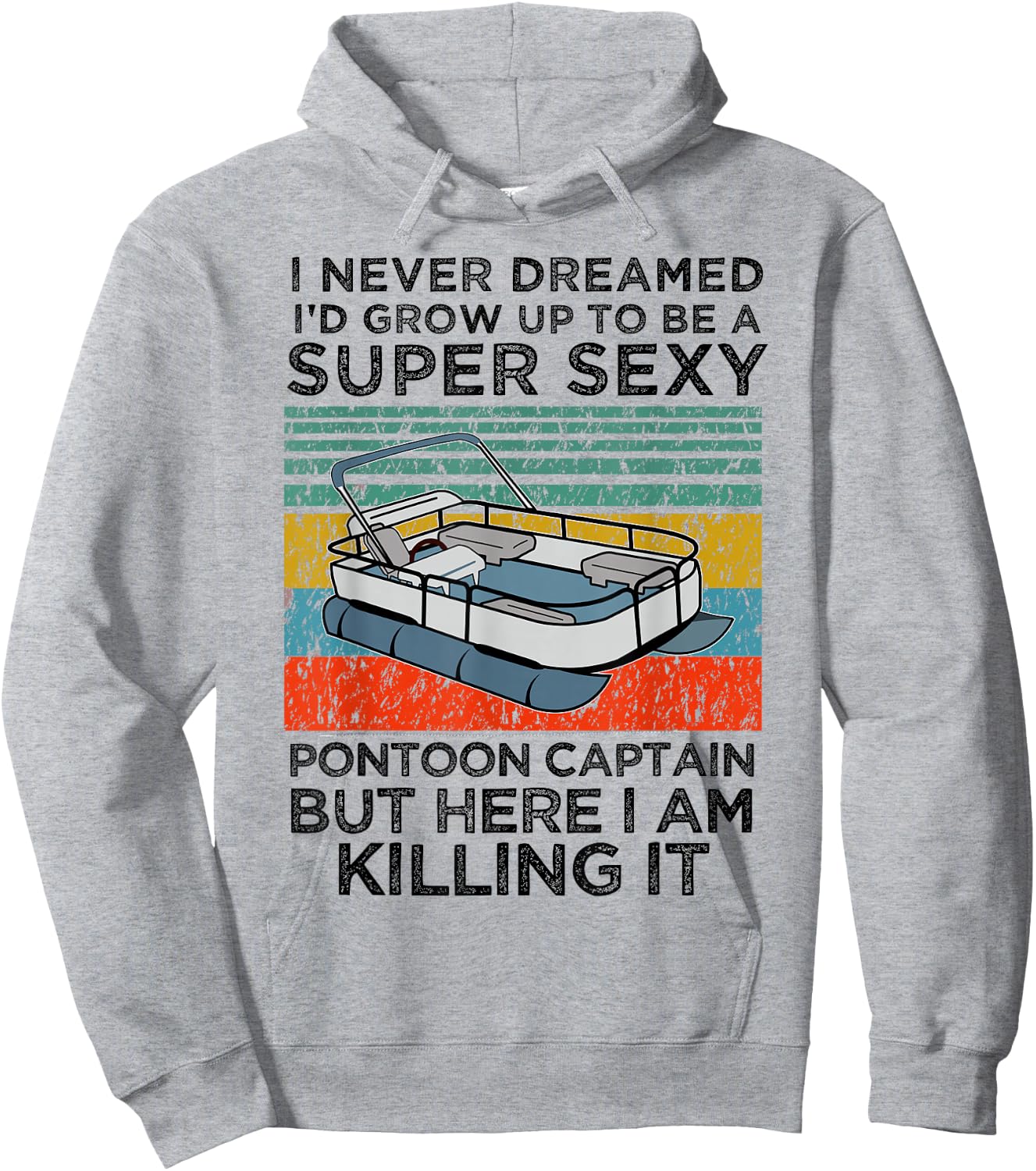 I Never Dreamed I'd Grow Up to be Super Sexy Pontoon Captain Hoodie - Hoodie | Ash