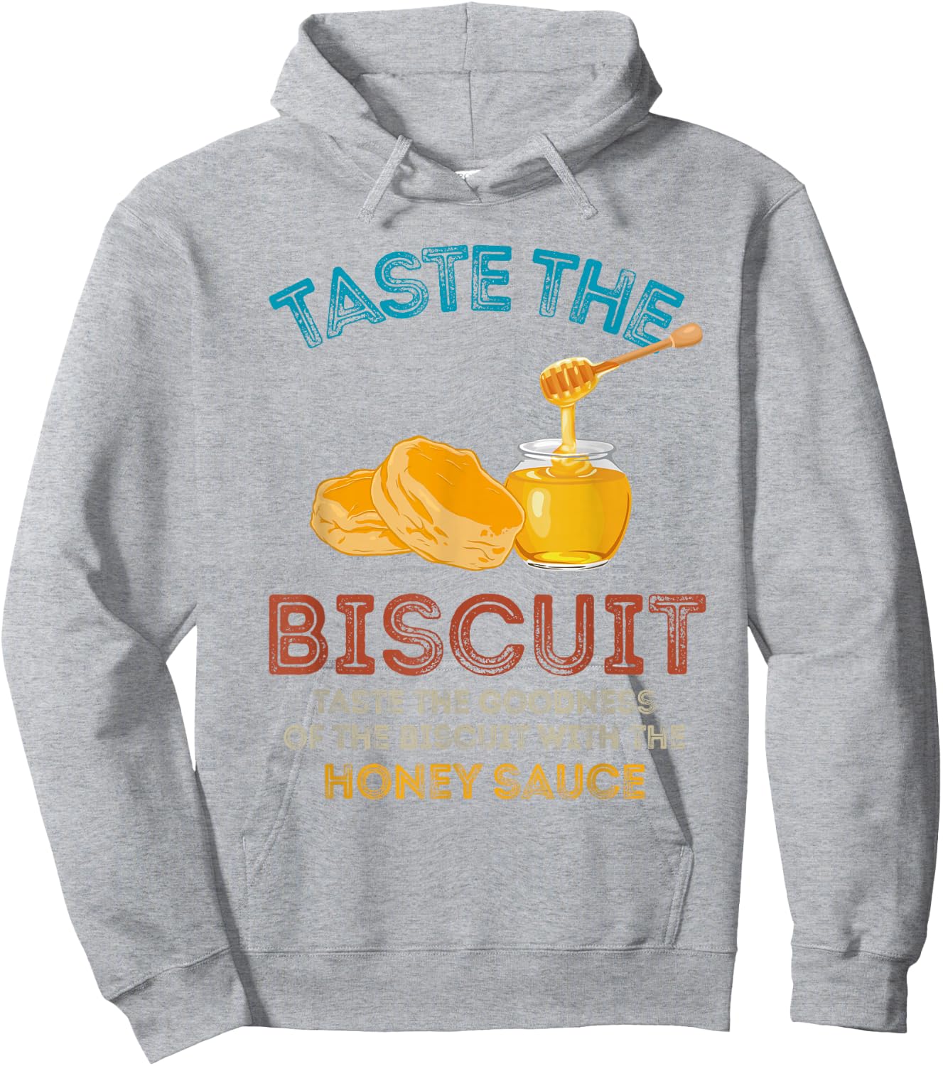 Taste The Biscuit Honey Sauce Goodness Of The Biscuits Hoodie - Hoodie | Ash