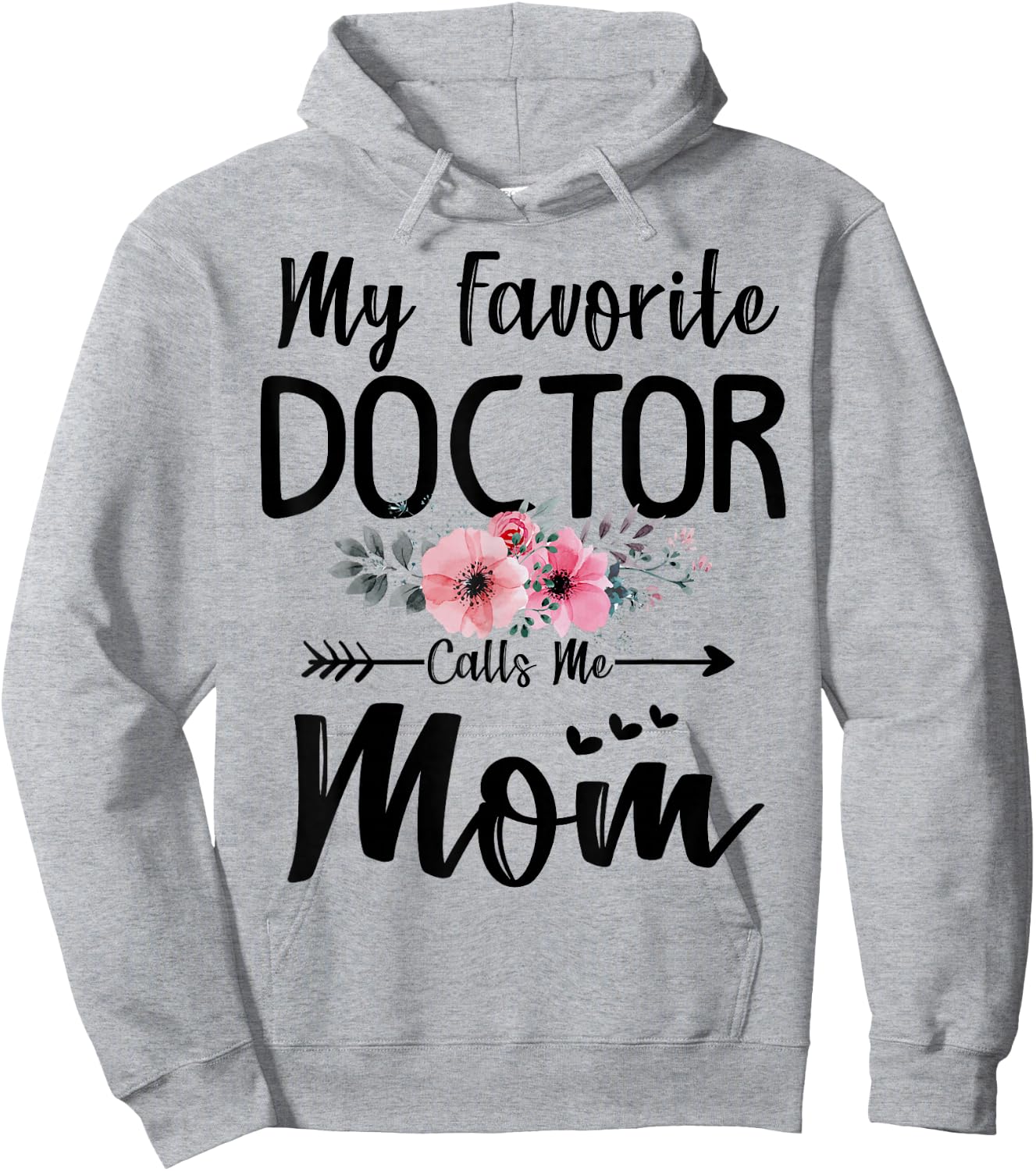 My Favorite Doctor Calls Me Mom Flowers Mothers Day Gift Hoodie - Hoodie | Ash