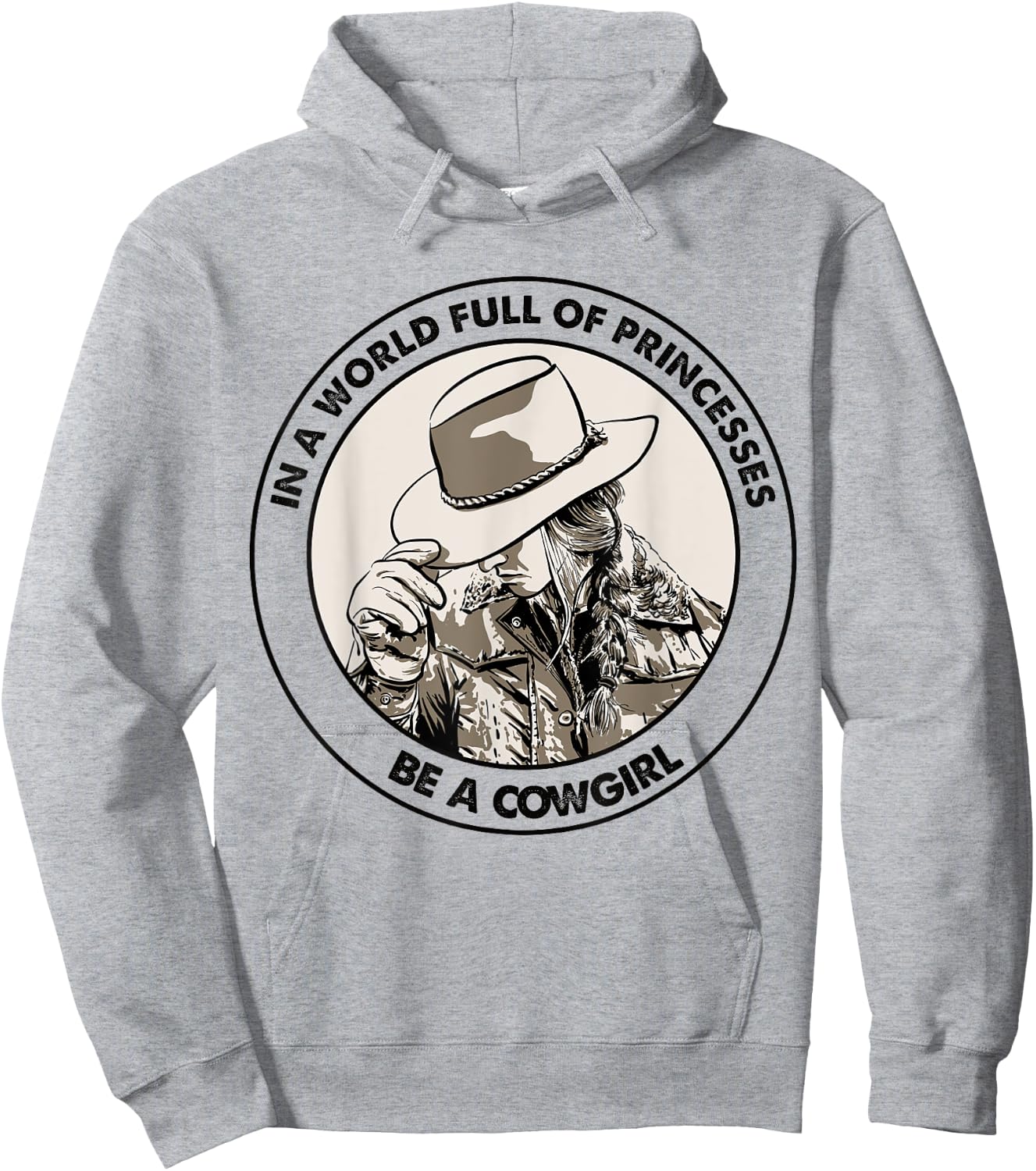 In A World Full Of Princesses Be A Cowgirl Hoodie - Hoodie | Ash