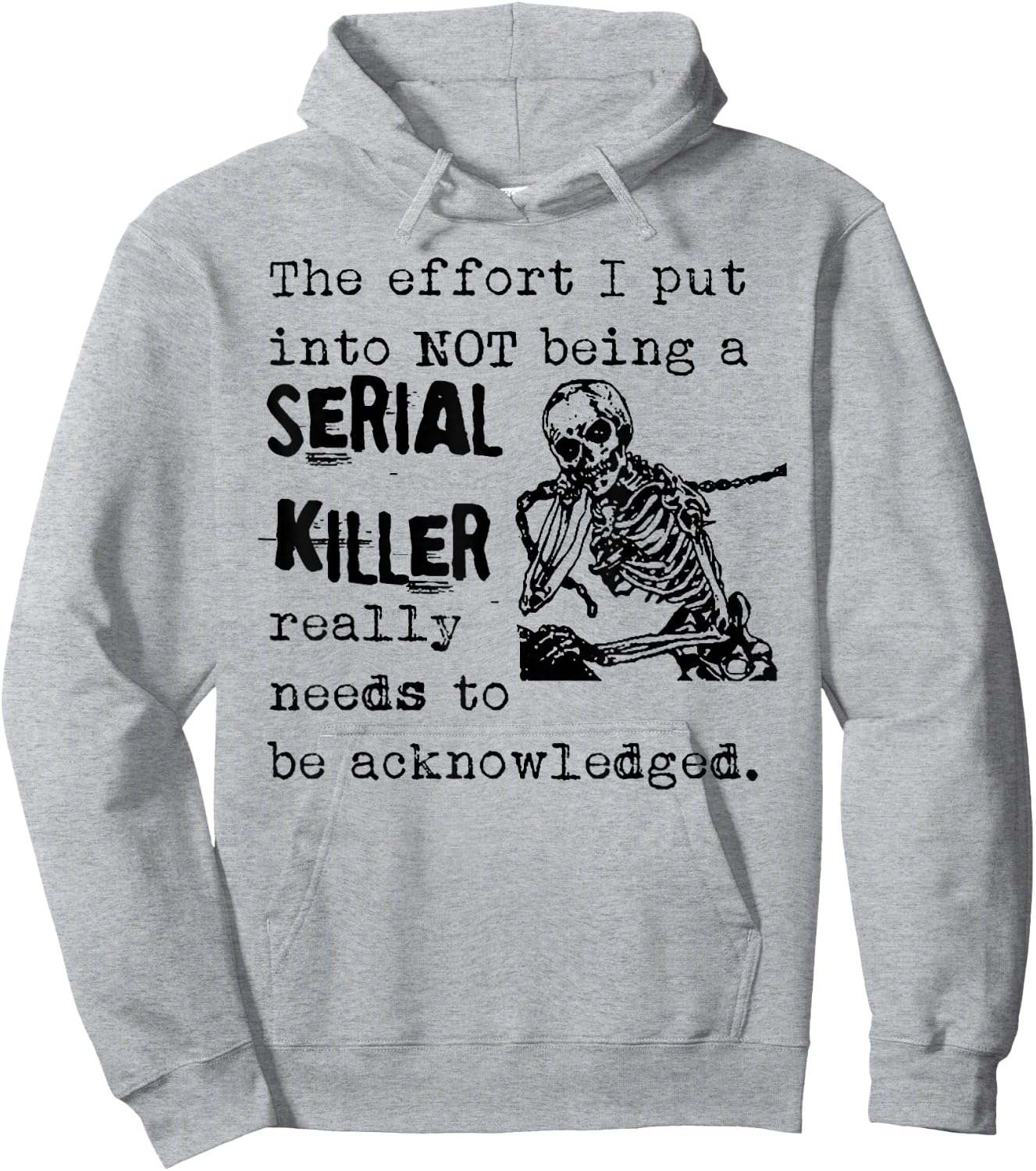 The Effort I Put Into Not Being A Serial Killer Skeleton Hoodie - Hoodie | Ash