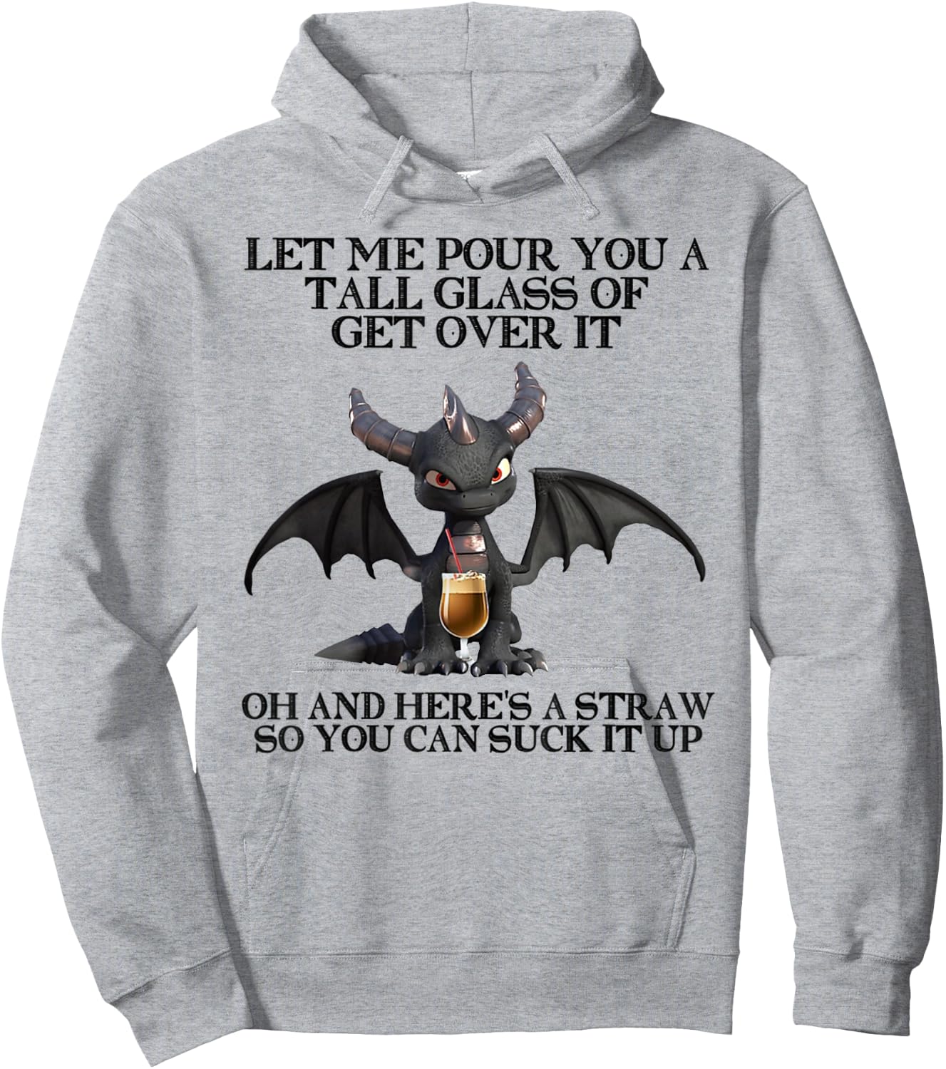 Let Me Pour You a Tall Glass Of Get Over It Oh And Here's Hoodie - Hoodie | Ash