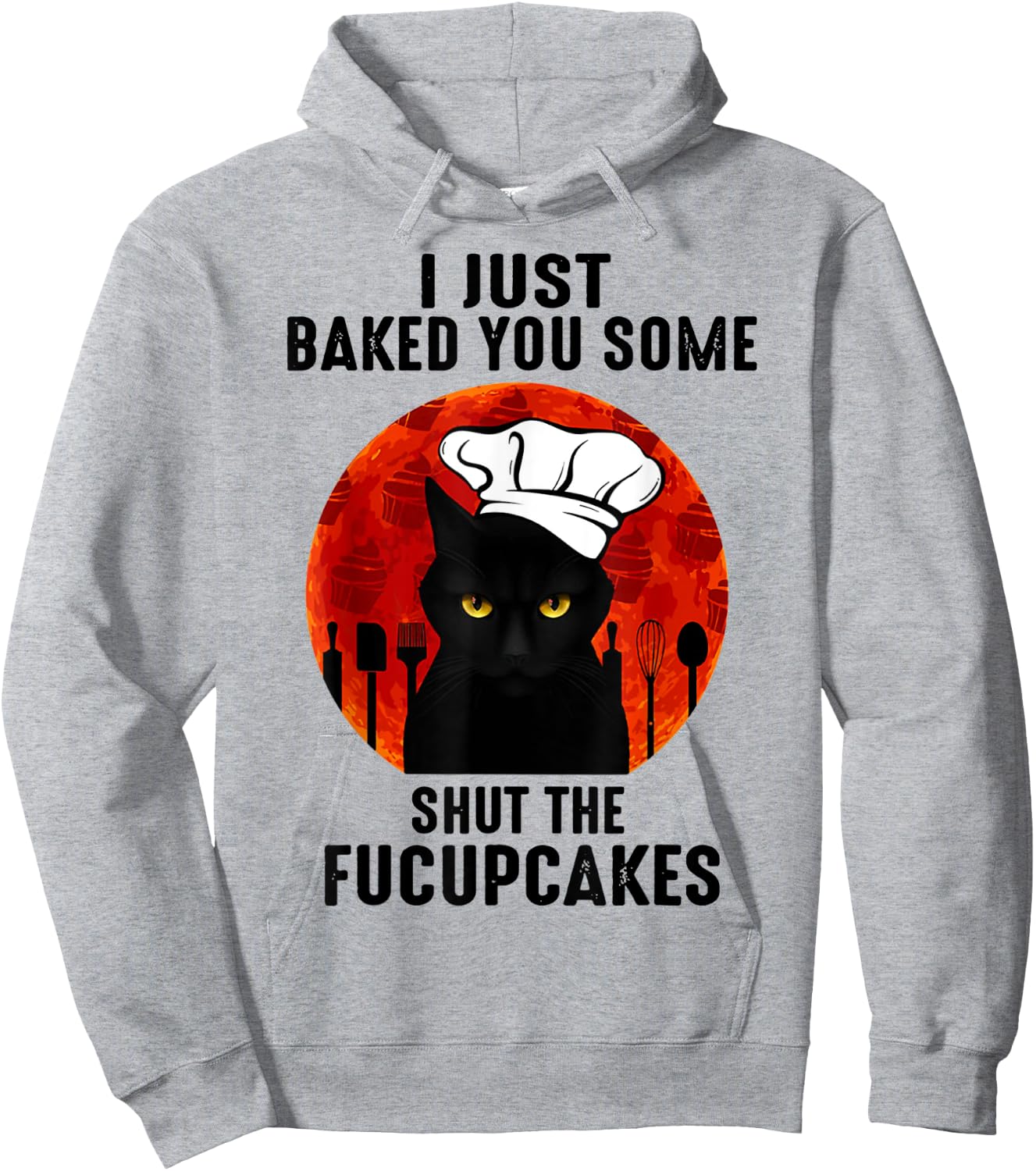 I Just Baked You Some Shut The Fucupcakes Black Cats Chef Hoodie - Hoodie | Ash