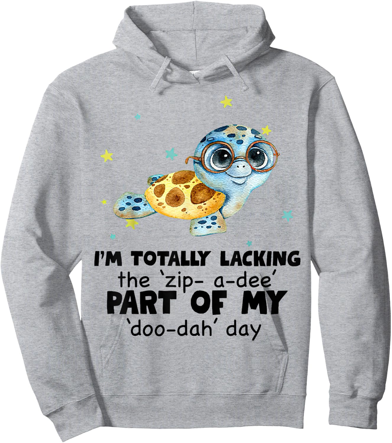 I’m Totally Lacking The Zip A Dee Part Of My Doo Dah Day Hoodie - Hoodie | Ash