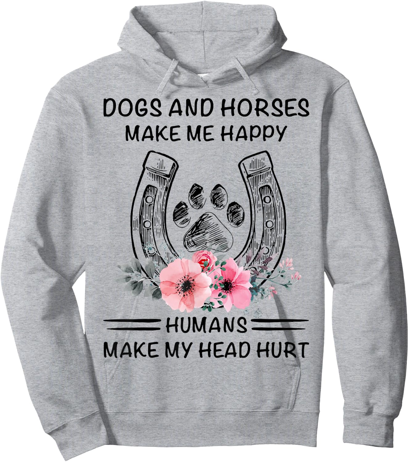 Dogs And Horses Ma-ke Me Hap-py Human Make My Head Hurt Hoodie - Hoodie | Ash
