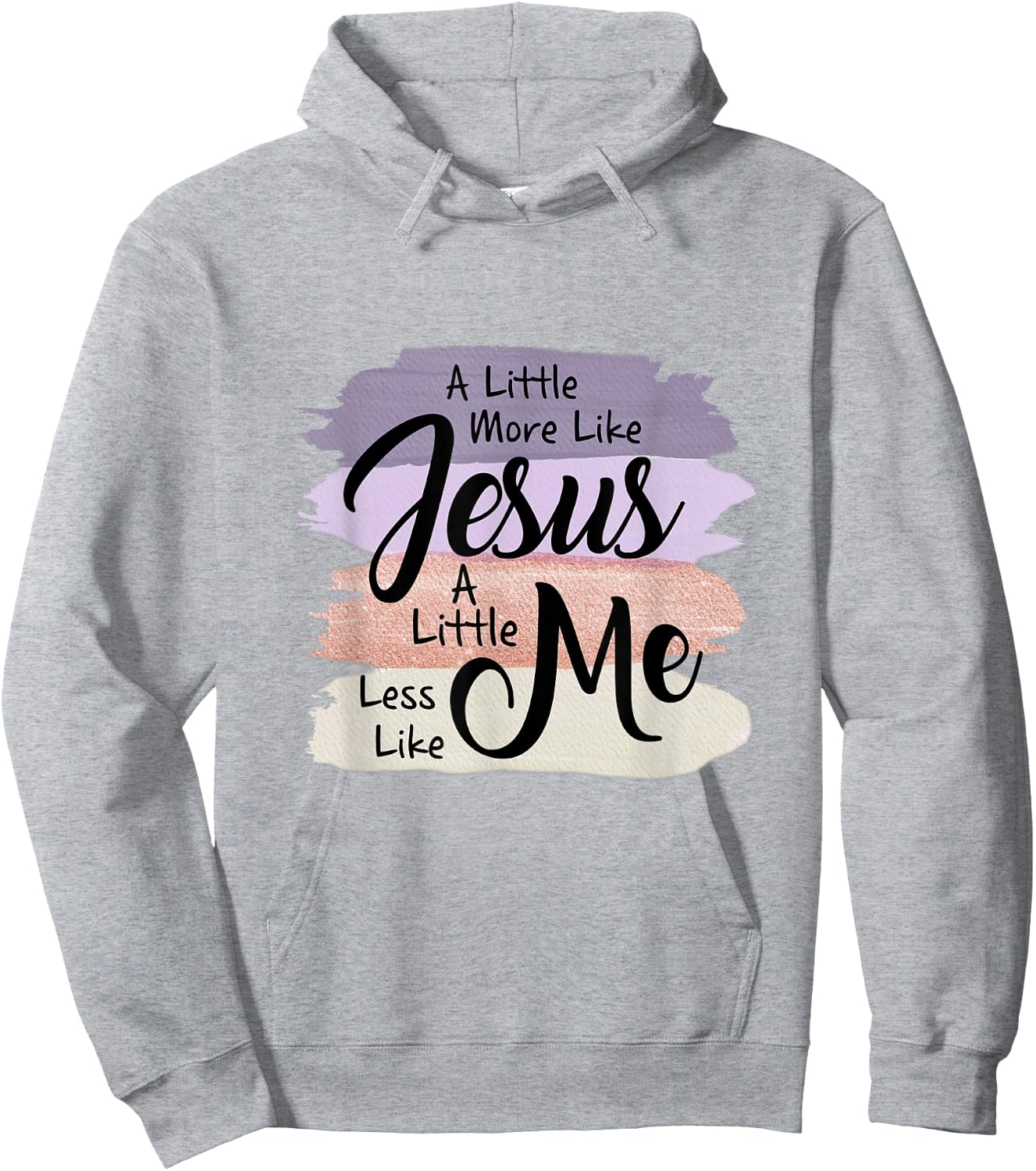 Little More Like Jesus Little Less Like Me Christian Faith Hoodie - Hoodie | Ash