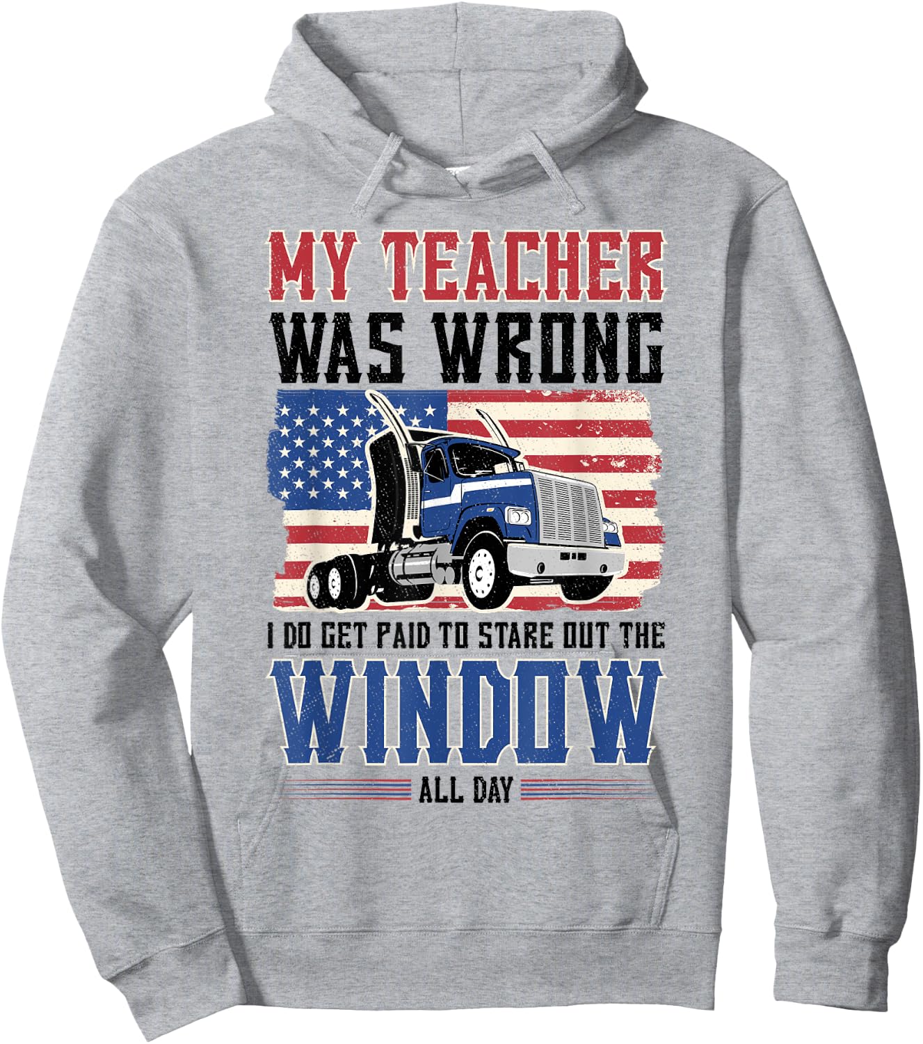 truck driver My teacher was wrong i get paid to stare out Hoodie - Hoodie | Ash