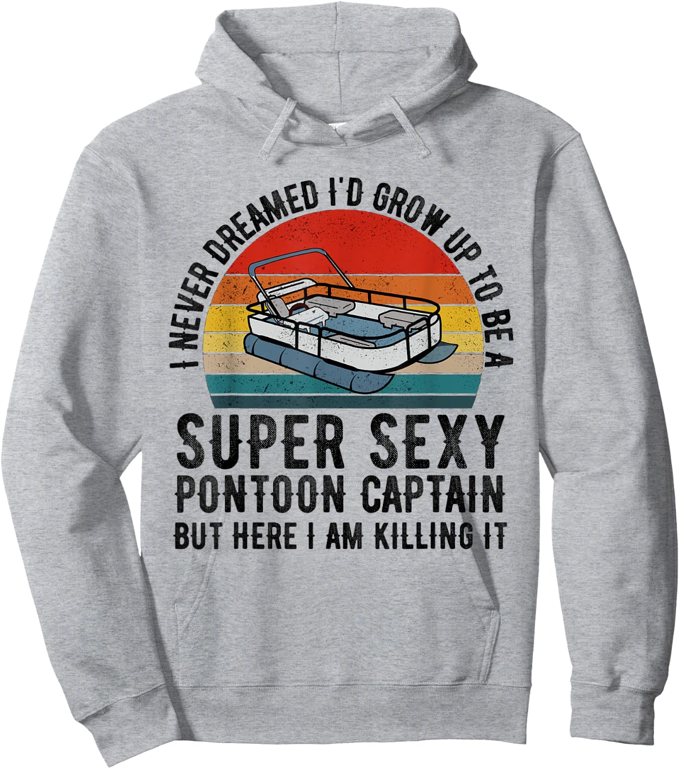 I Never Dreamed I'd Grow Up to be Super Sexy Pontoon Captain Hoodie - Hoodie | Ash