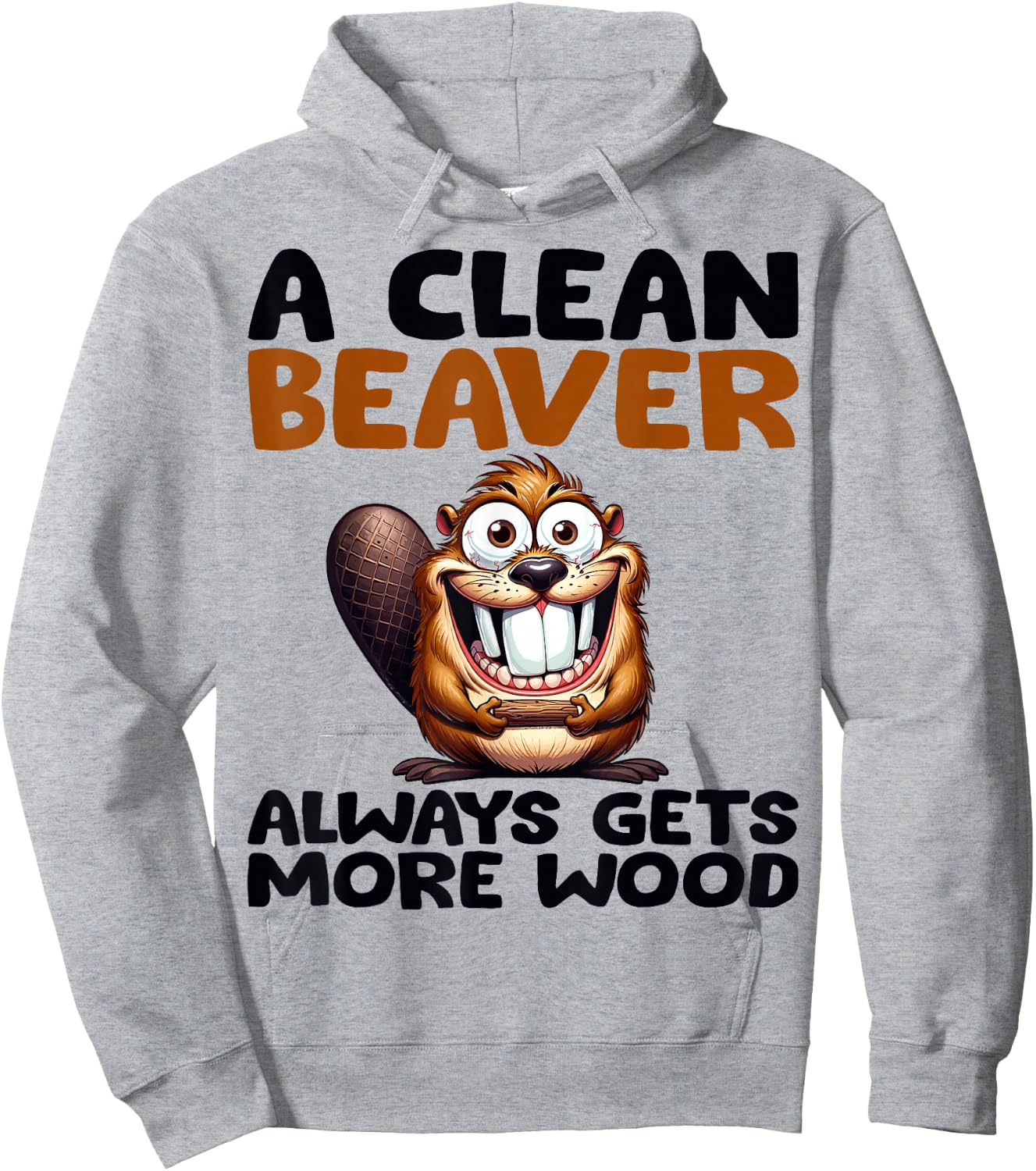 Funny A Clean Beaver Always Gets More Wood Joke Sarcastic Hoodie - Hoodie | Ash
