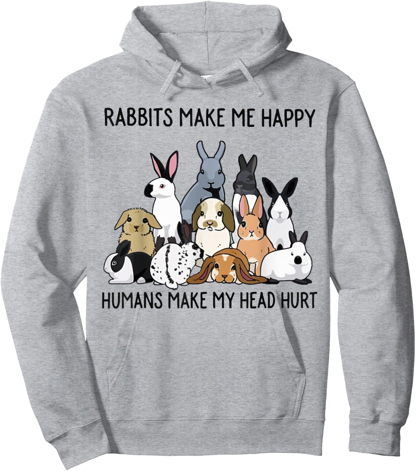 Rabbits Make Me Happy Humans Make My Head Hurt Funny Bunny Hoodie - Hoodie | Ash