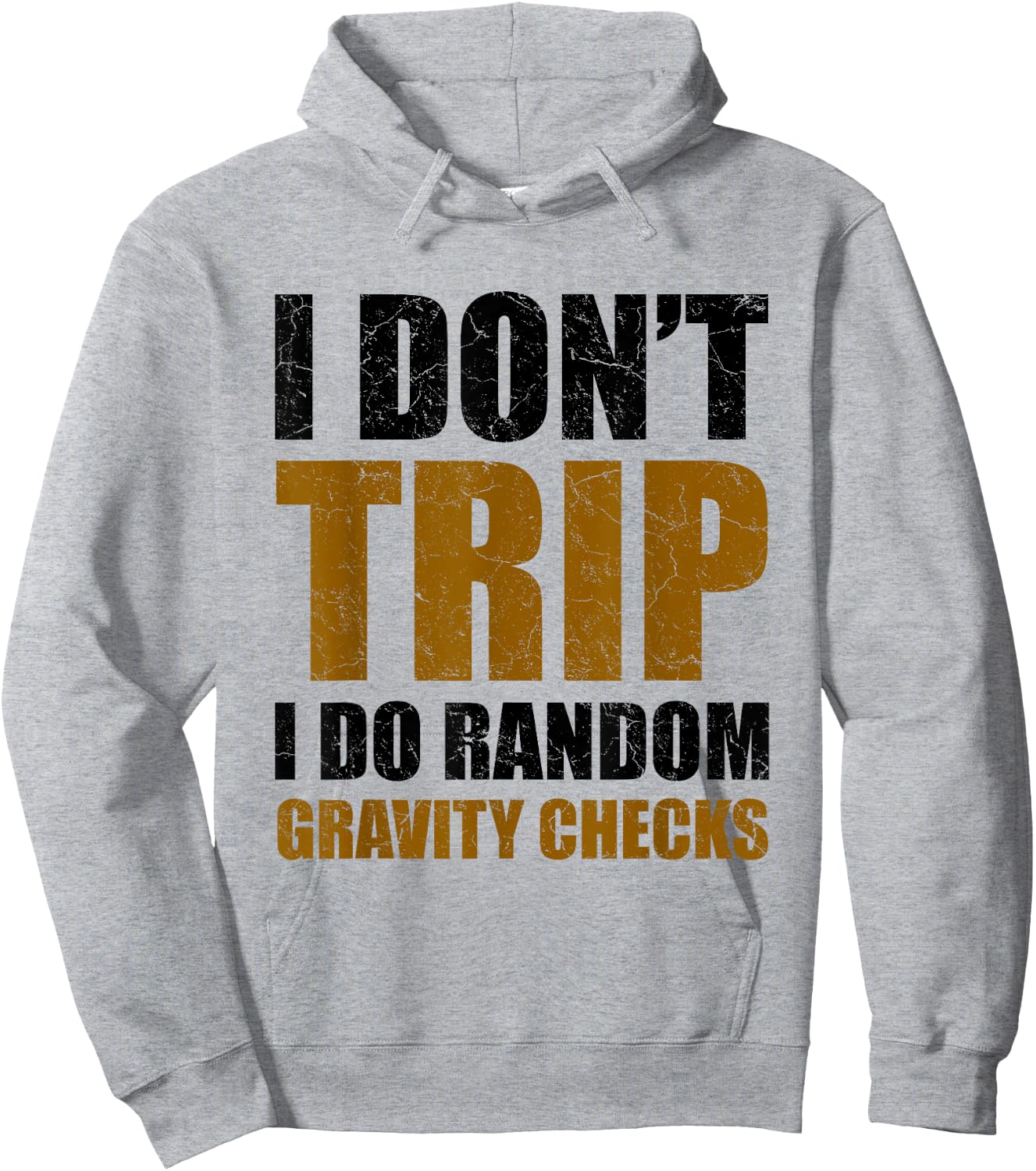I Don't Trip I Do Random Gravity Checks Funny Saying Gift Hoodie - Hoodie | Ash