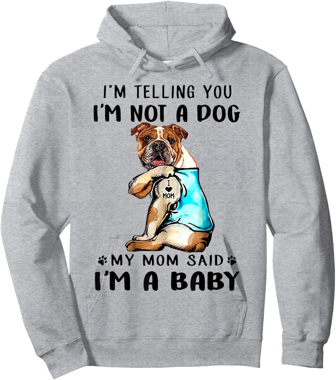I'm Telling You I'm Not A Dog My Mom Said English Bulldog Hoodie - Hoodie | Ash