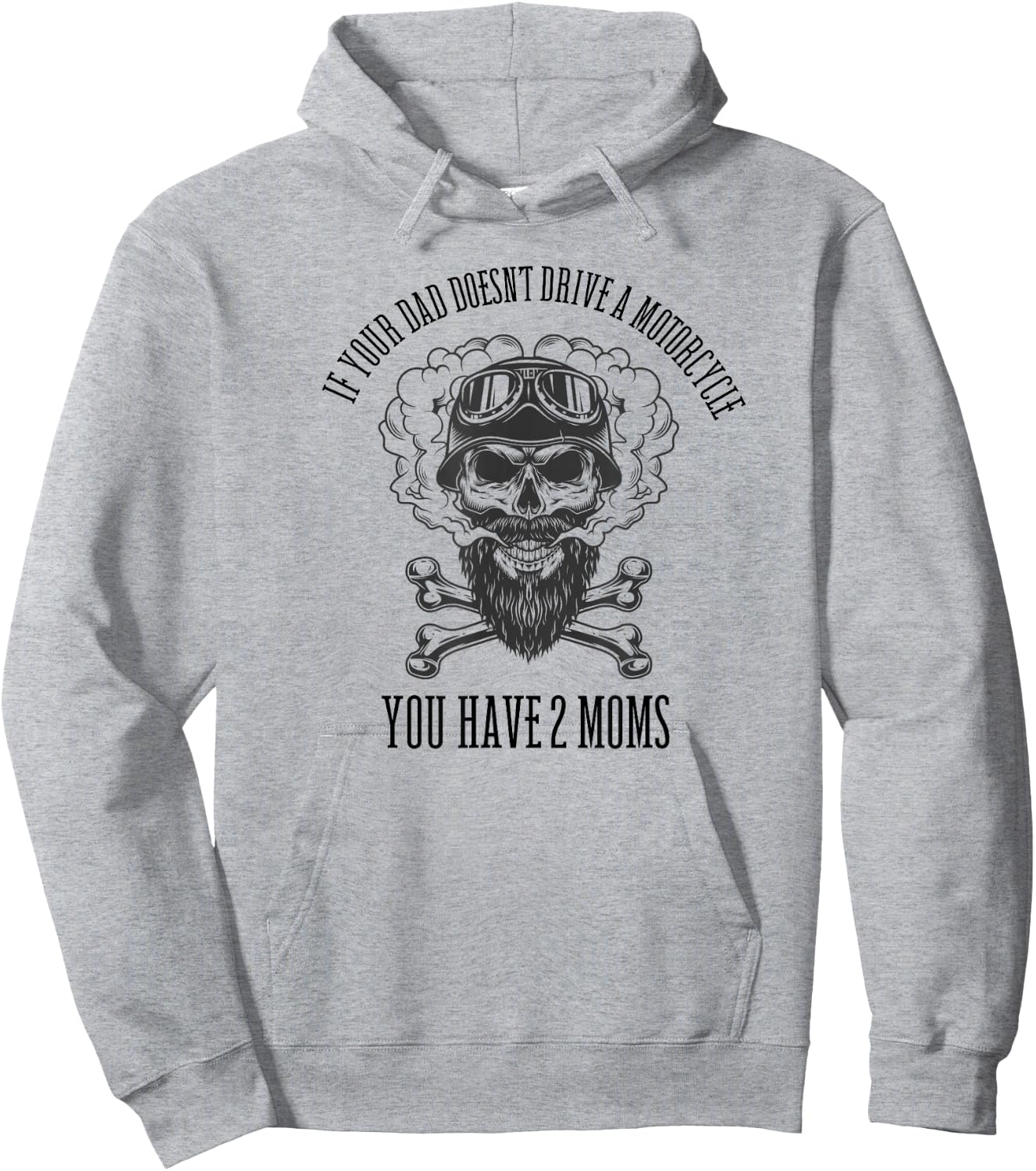 If Your Dad Doesn't Drive a Motorcycle You Have 2 Moms Hoodie - Hoodie | Ash