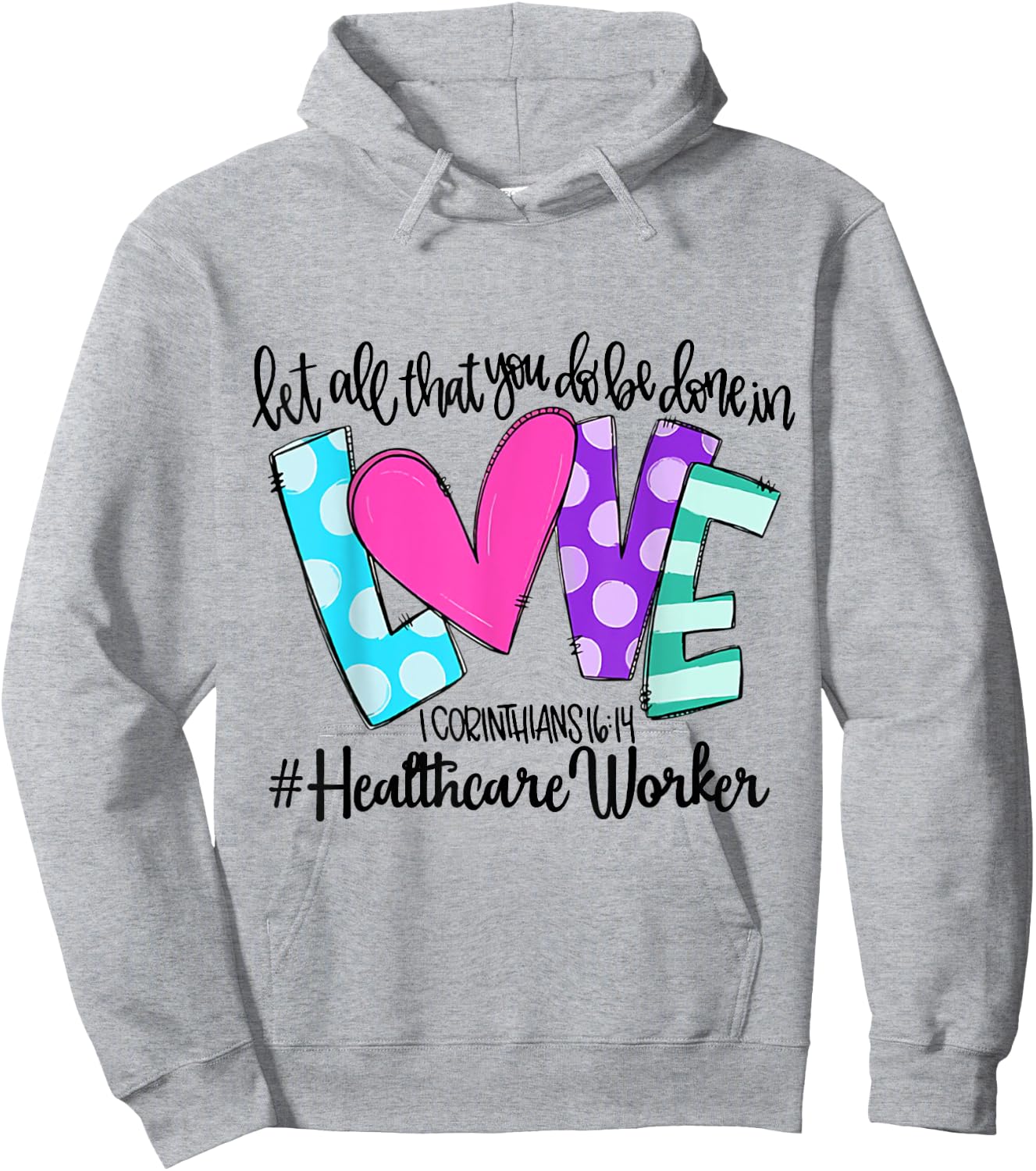 Let All That You Do Be Done In Love Healthcare Worker Hoodie - Hoodie | Ash