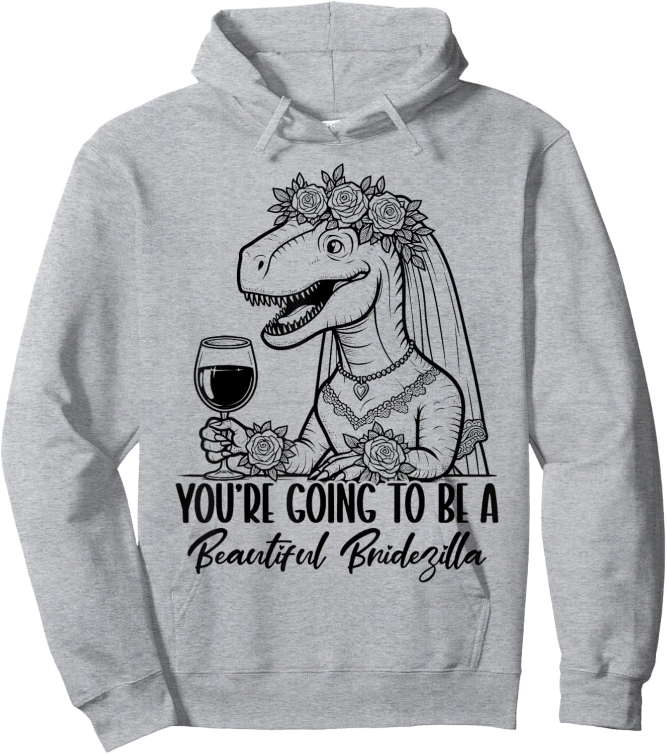 You're Going To Be A Beautiful Bridezilla Hoodie - Hoodie | Ash
