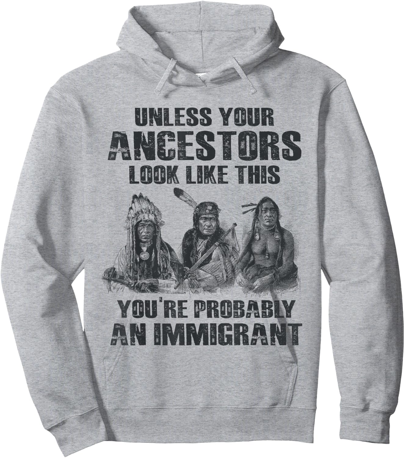 American Pride Gift Native American Present Unless Your Ancestors Look Like This You're An Immigrant Hoodie - Hoodie | Ash