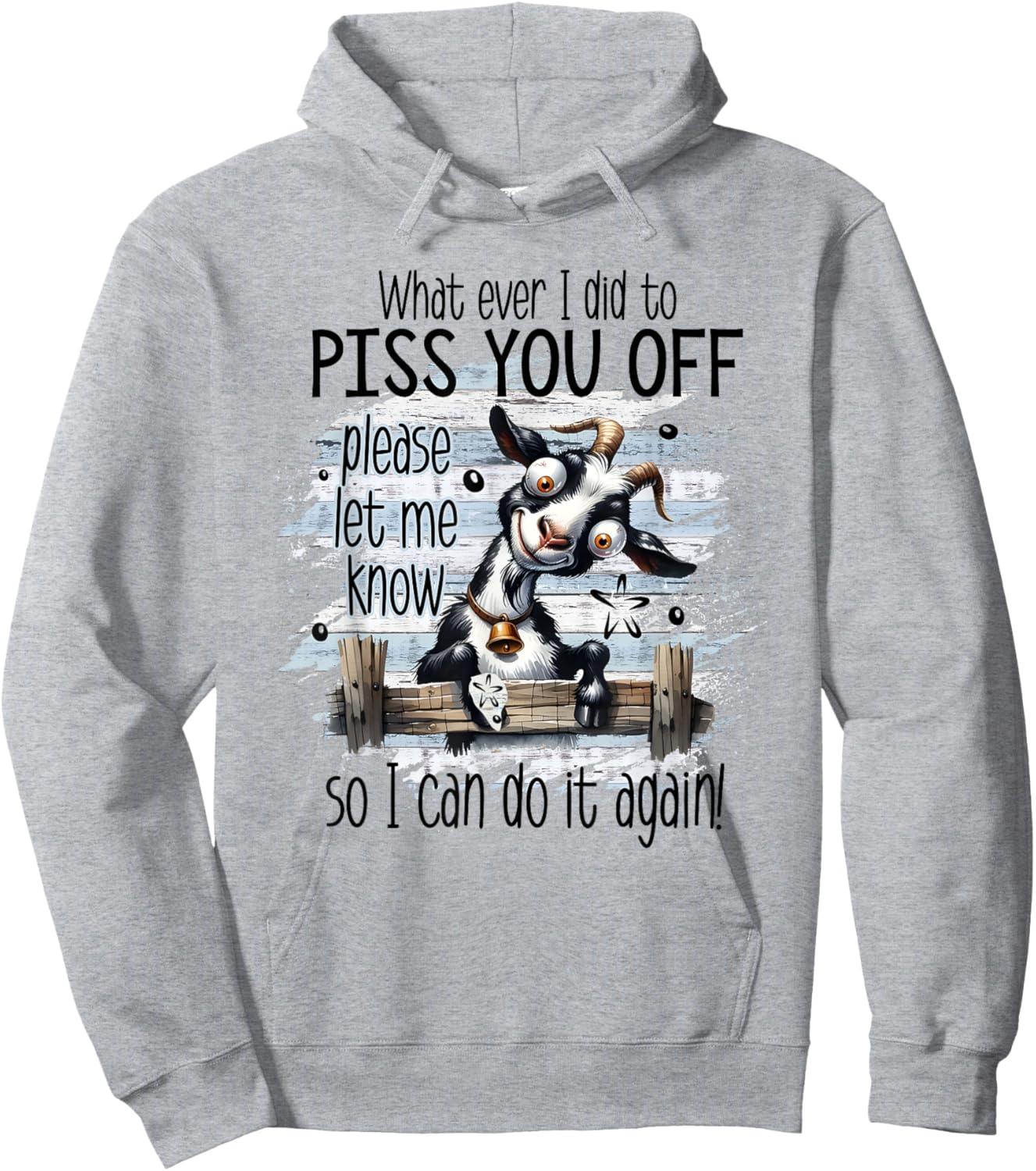 Whatever I Did To Piss You Off Let Me Know I Do It Again Hoodie - Hoodie | Ash