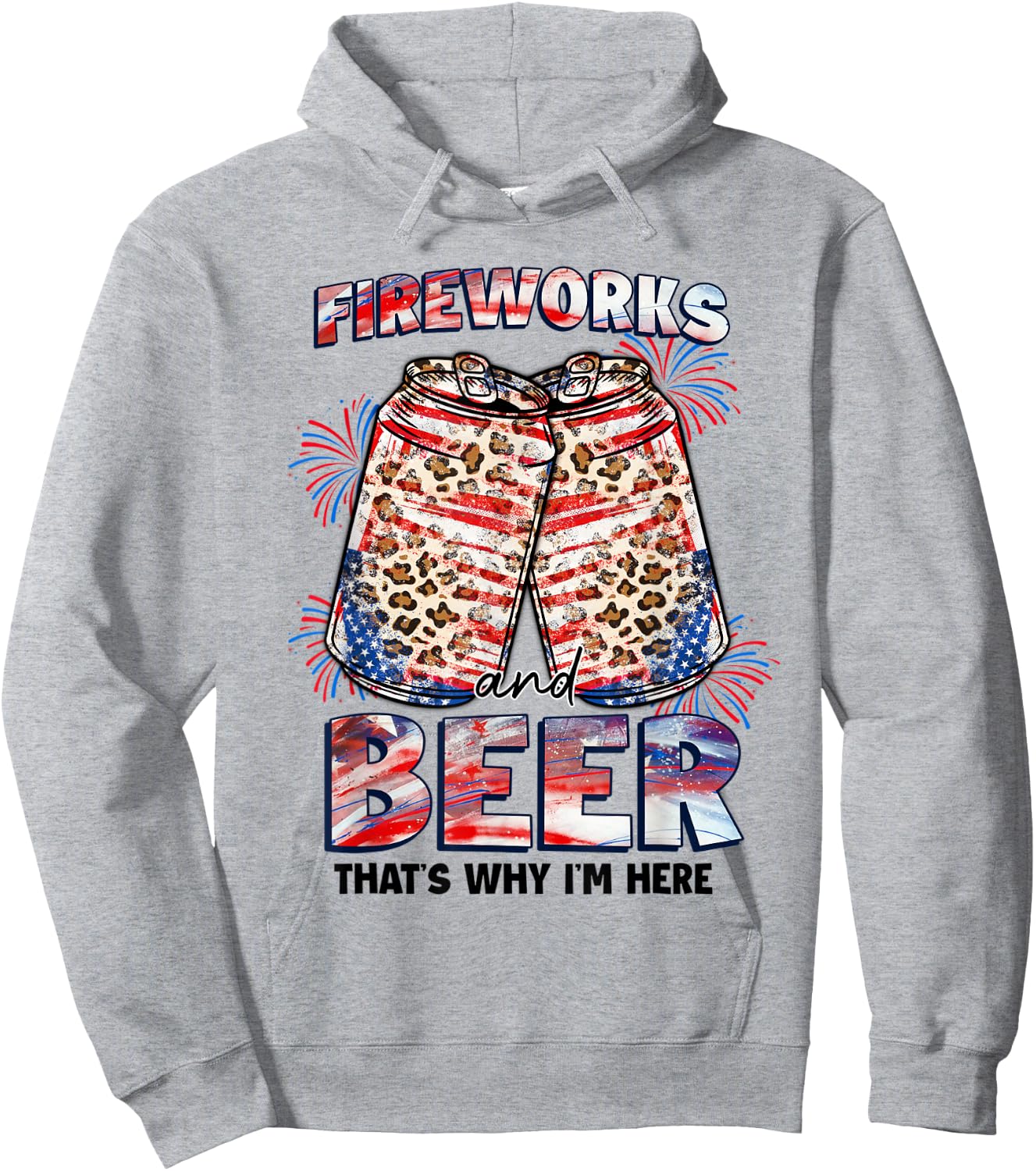That's Why I'm Here Fireworks & Beer American Flag July 4th Women Men Hoodie - Hoodie | Ash