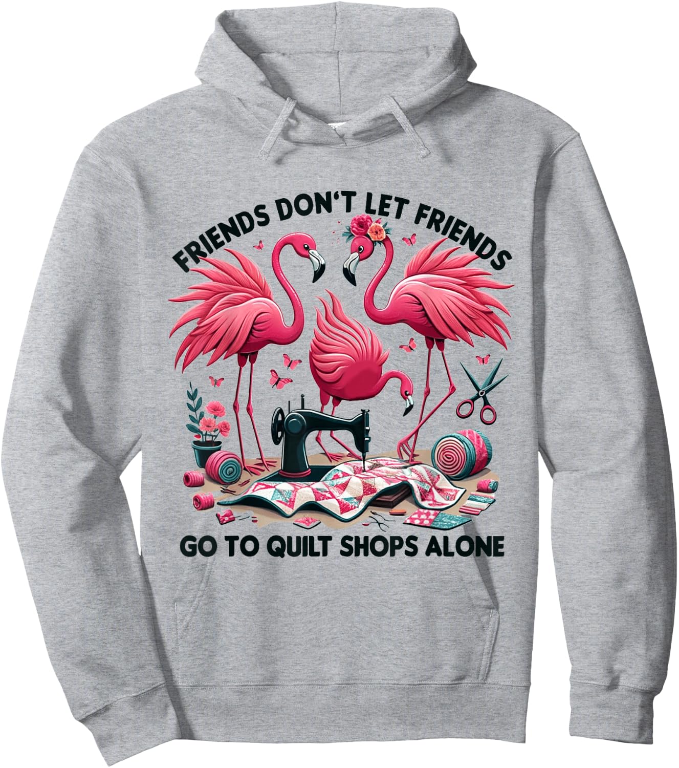 Friends Don't Let Friends Go To Quilt Shops Alone Flamingo Hoodie - Hoodie | Ash