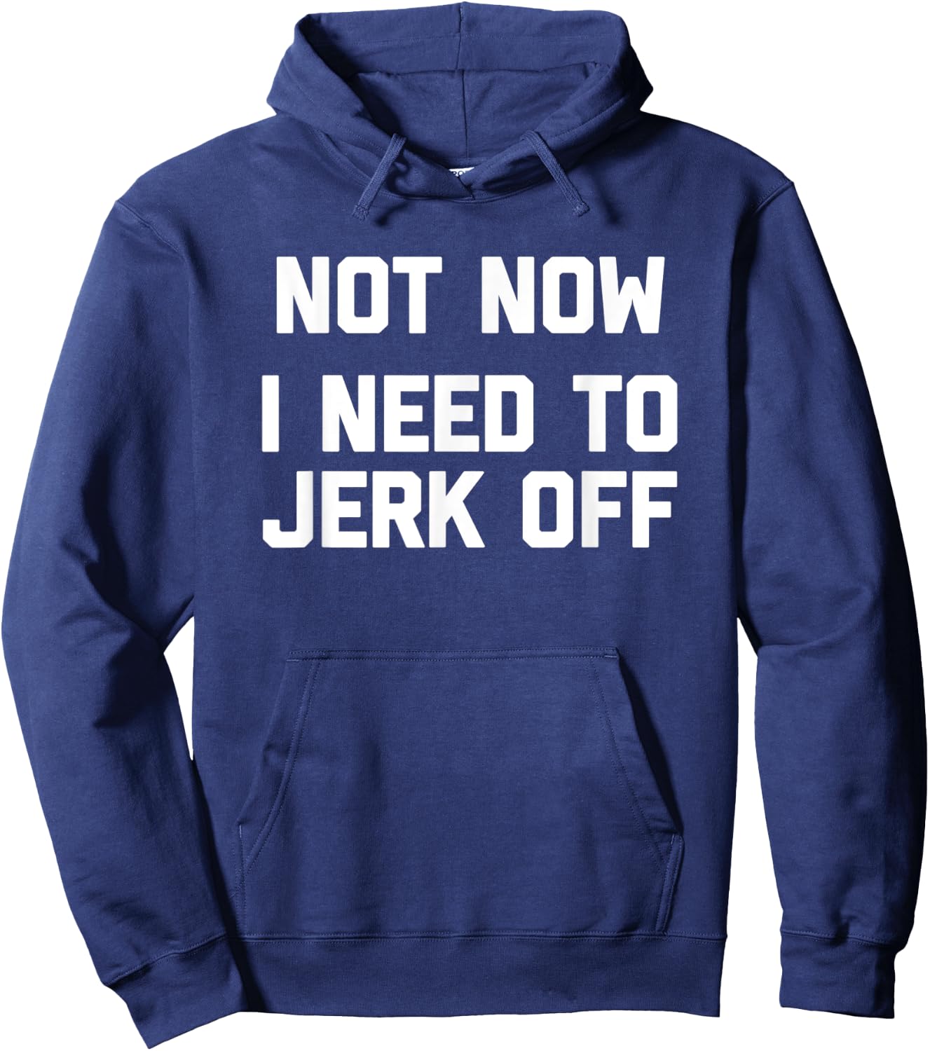 Not Now, I Need To Jerk Off funny saying sarcastic Hoodie - Hoodie | Navy
