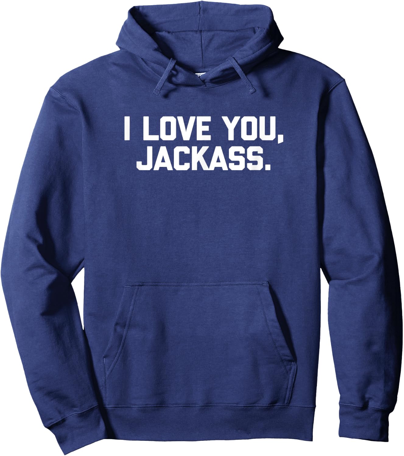 I Love You, Jackass funny saying sarcastic cool cute Hoodie - Hoodie | Navy