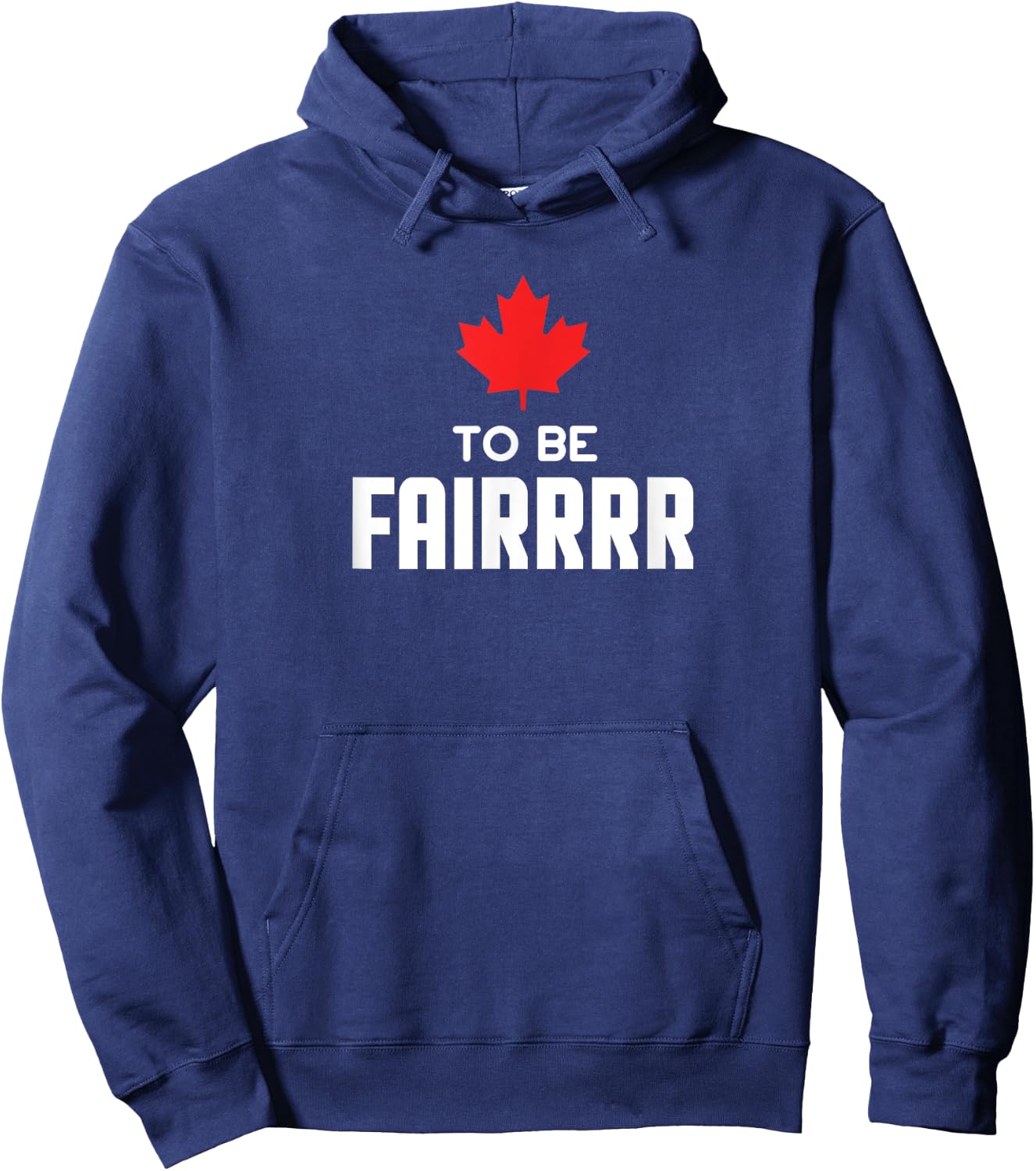To Be Fair Funny Canadian Greeting Hoodie - Hoodie | Navy