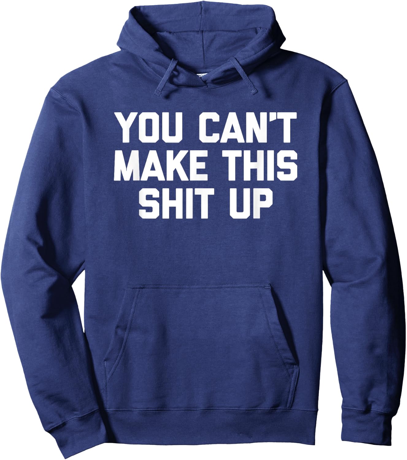 You Can't Make This Shit Up funny saying sarcastic Hoodie - Hoodie | Navy