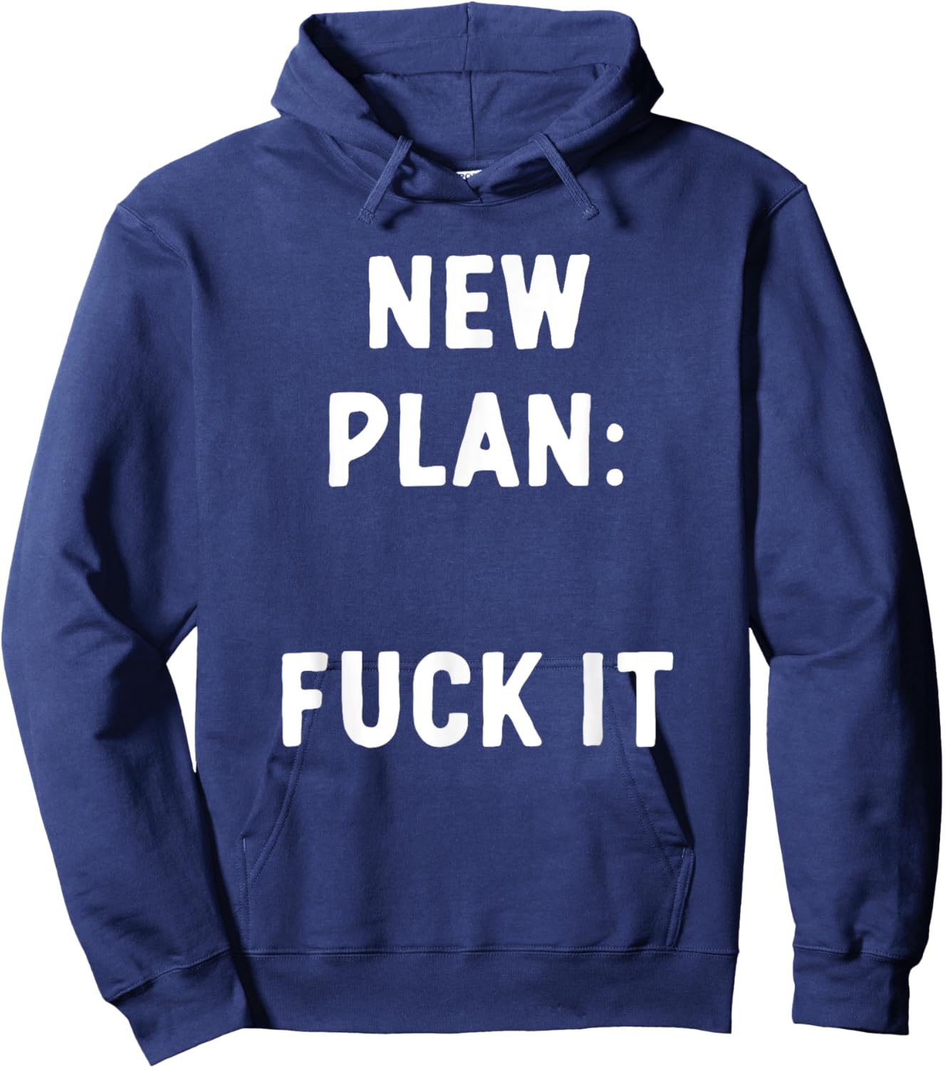 New Plan: Fuck It Funny Sarcastic Offensive Quote Hoodie - Hoodie | Navy
