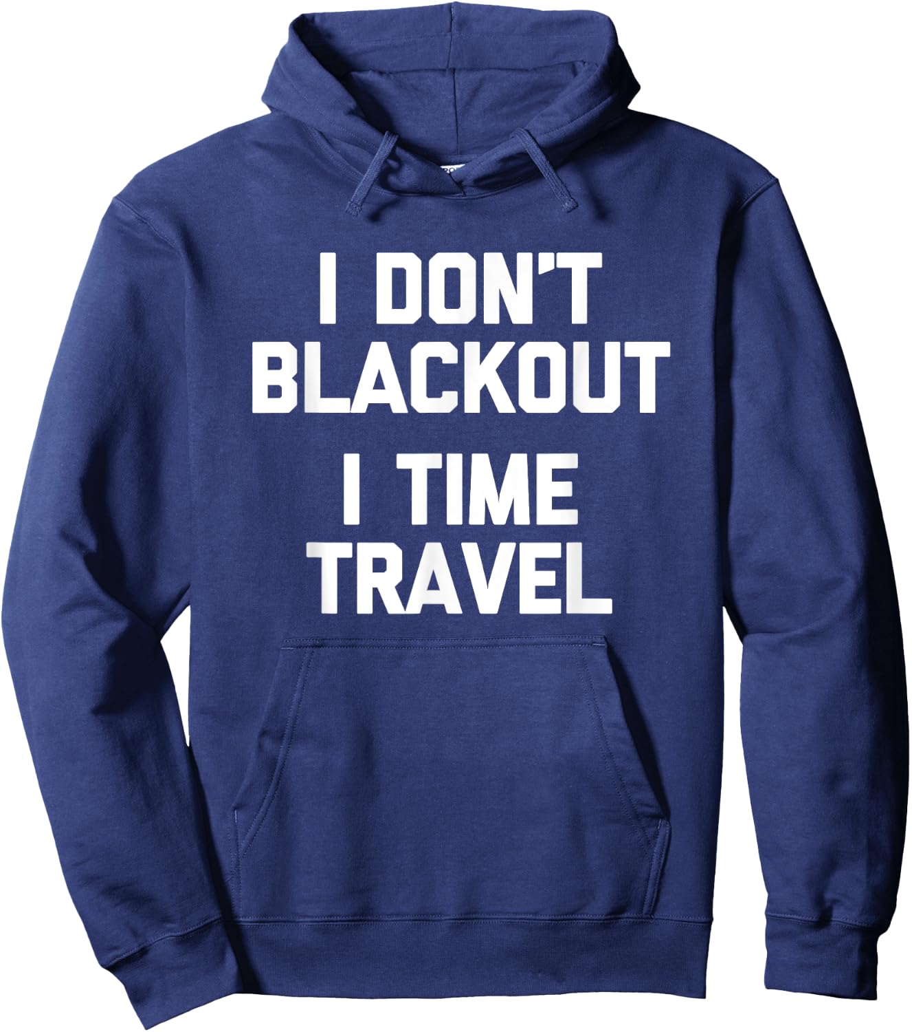I Don't Blackout (I Time Travel) Funny Drunk Party Drinking Hoodie - Hoodie | Navy