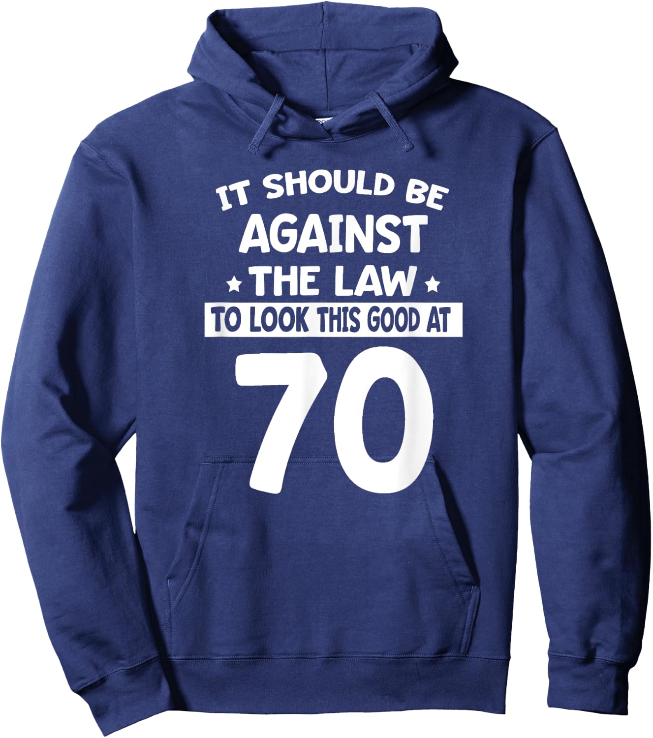 It Should Be Against The Law To Look This Good At 70 Funny Hoodie - Hoodie | Navy