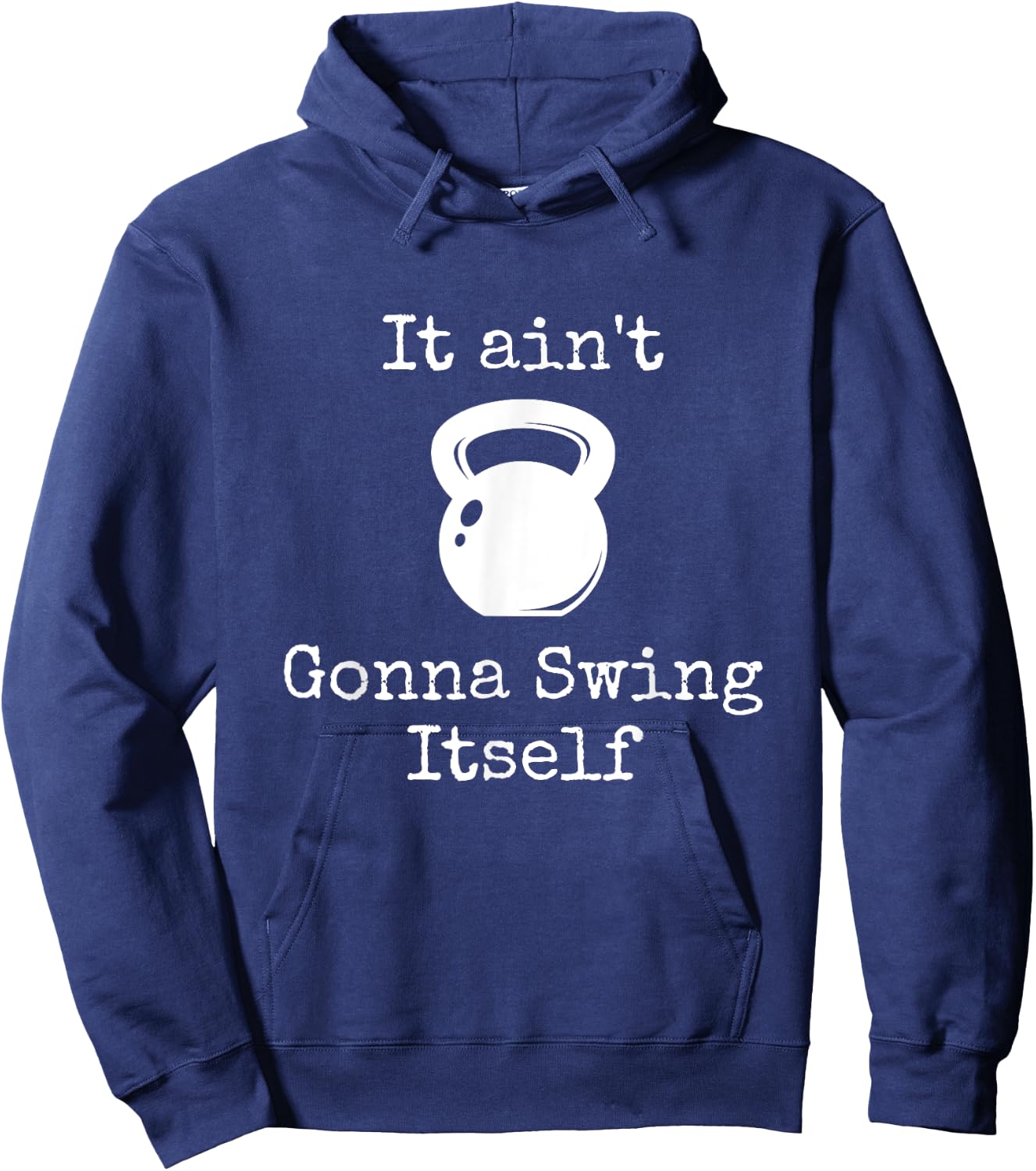 It ain't Gonna Swing Itself Kettlebell Funny Workout Hoodie - Hoodie | Navy
