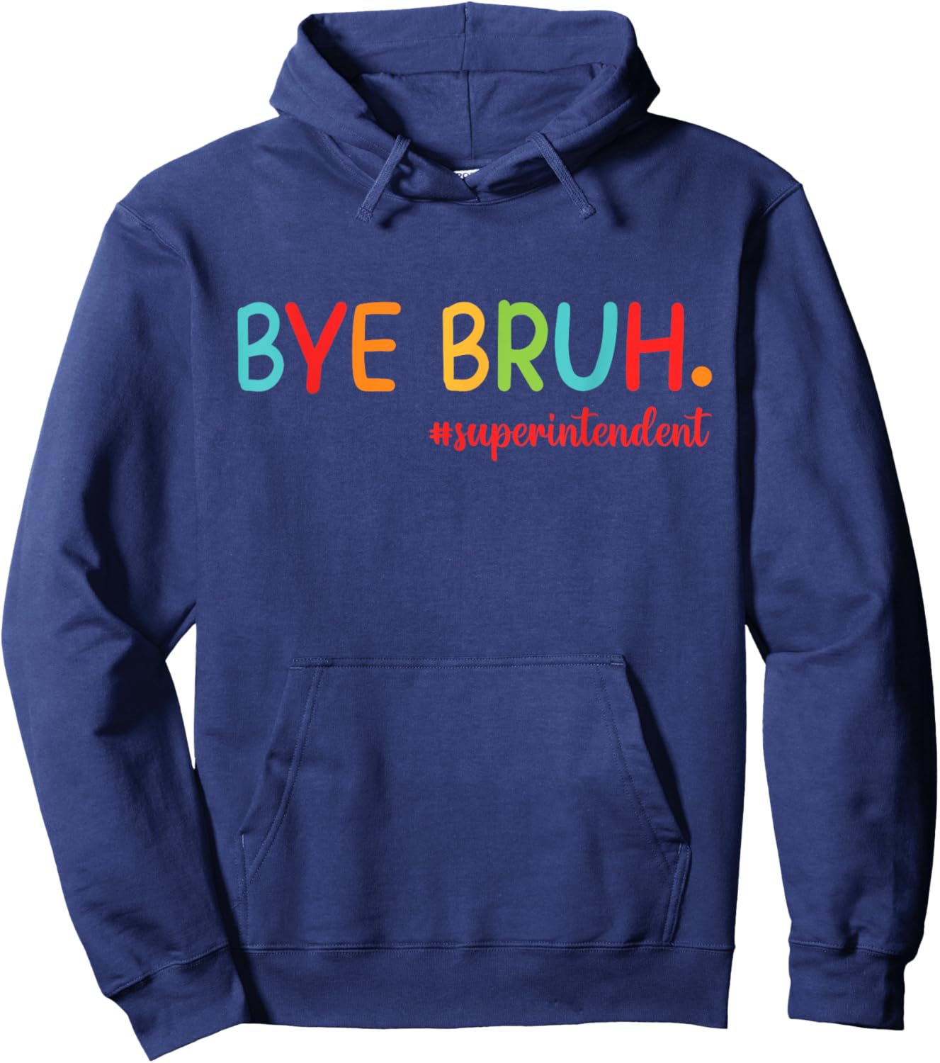 Bye Bruh Superintendent Happy Last Day Of School Hello Summe Hoodie - Hoodie | Navy