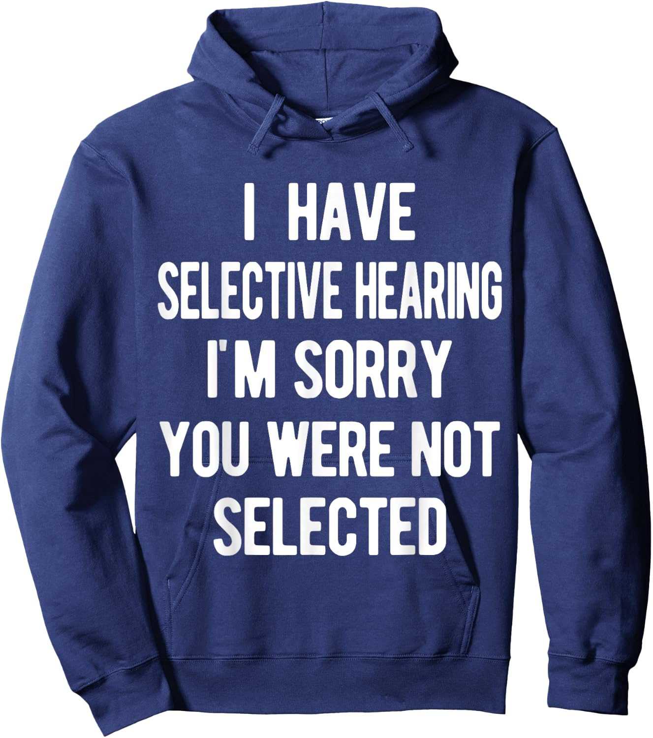 I Have Selective Hearing, Sorry You Weren't Selected, funny Hoodie - Hoodie | Navy