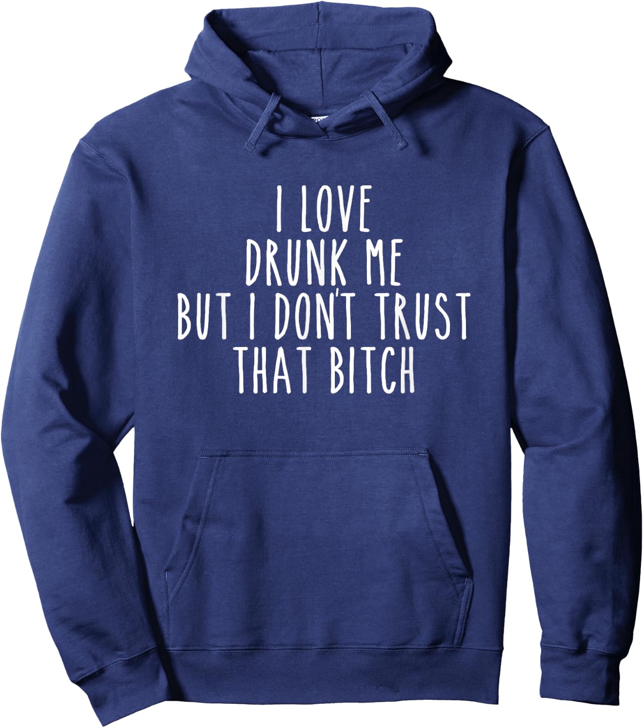 I Love Drunk Me But I Don't Trust That Bitch Funny Hoodie - Hoodie | Navy