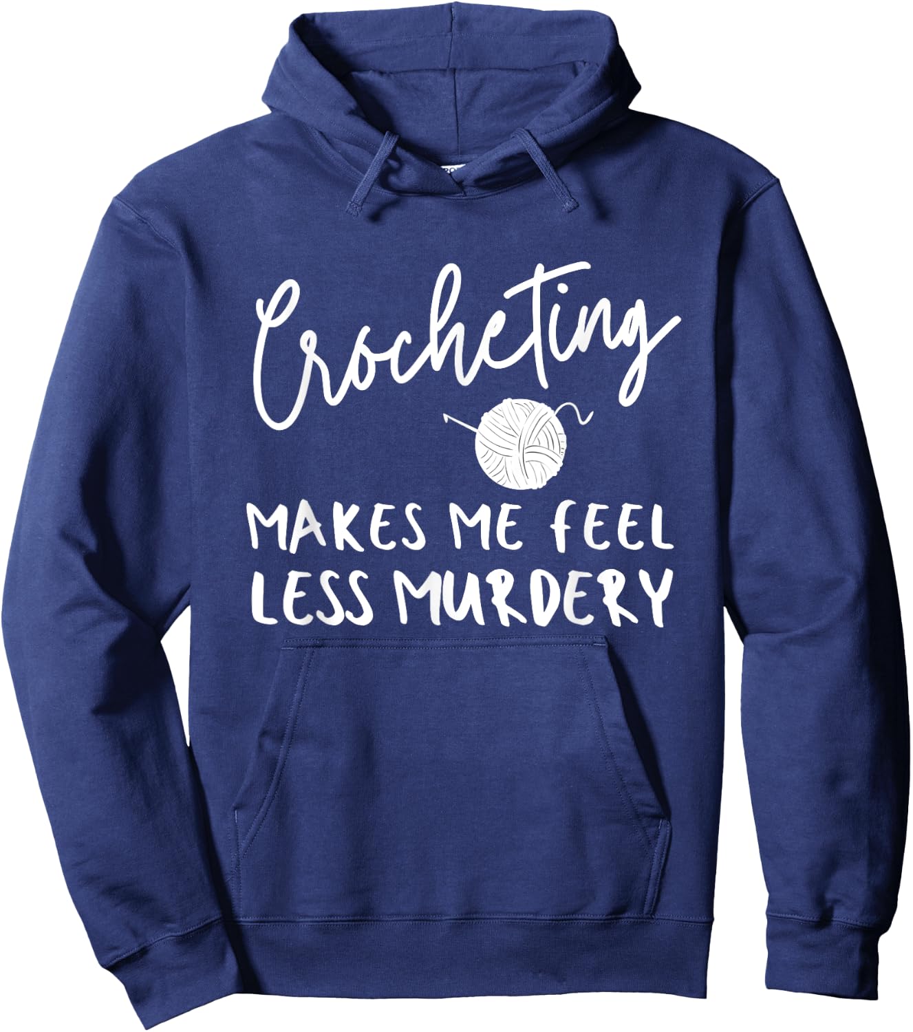Funny Crochet Saying, Crocheting Makes Me Feel Less Murdery Hoodie - Hoodie | Navy