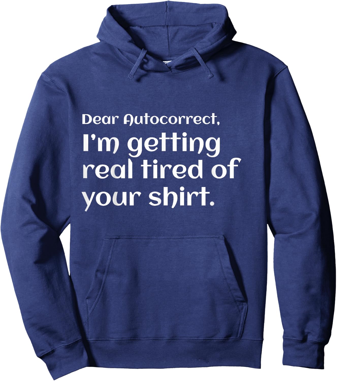 Funny dear autocorrect shirt I'm getting real tired humor Hoodie - Hoodie | Navy