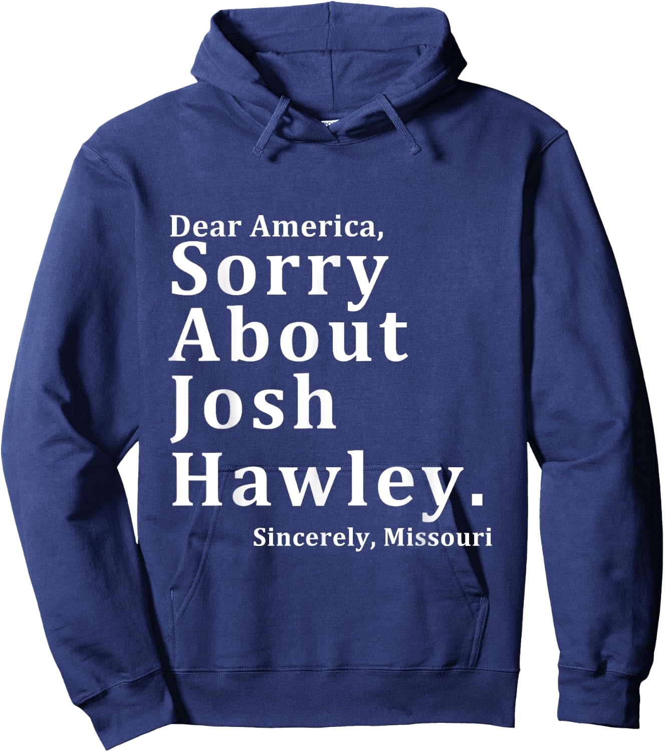 Sincerely, Missouri Hawley. Josh About Sorry Dear America Hoodie - Hoodie | Navy