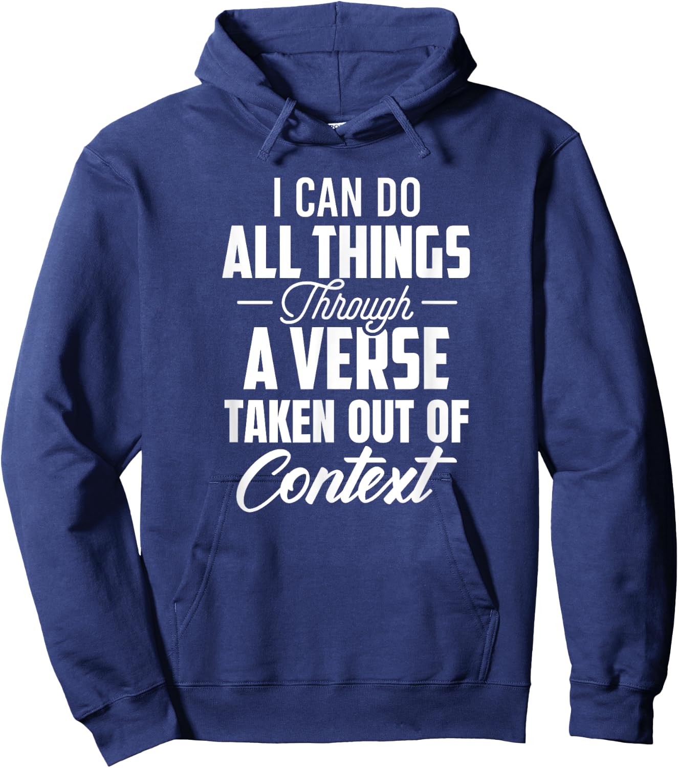 I Can Do All Things Through A Verse Taken Out Of Context Hoodie - Hoodie | Navy