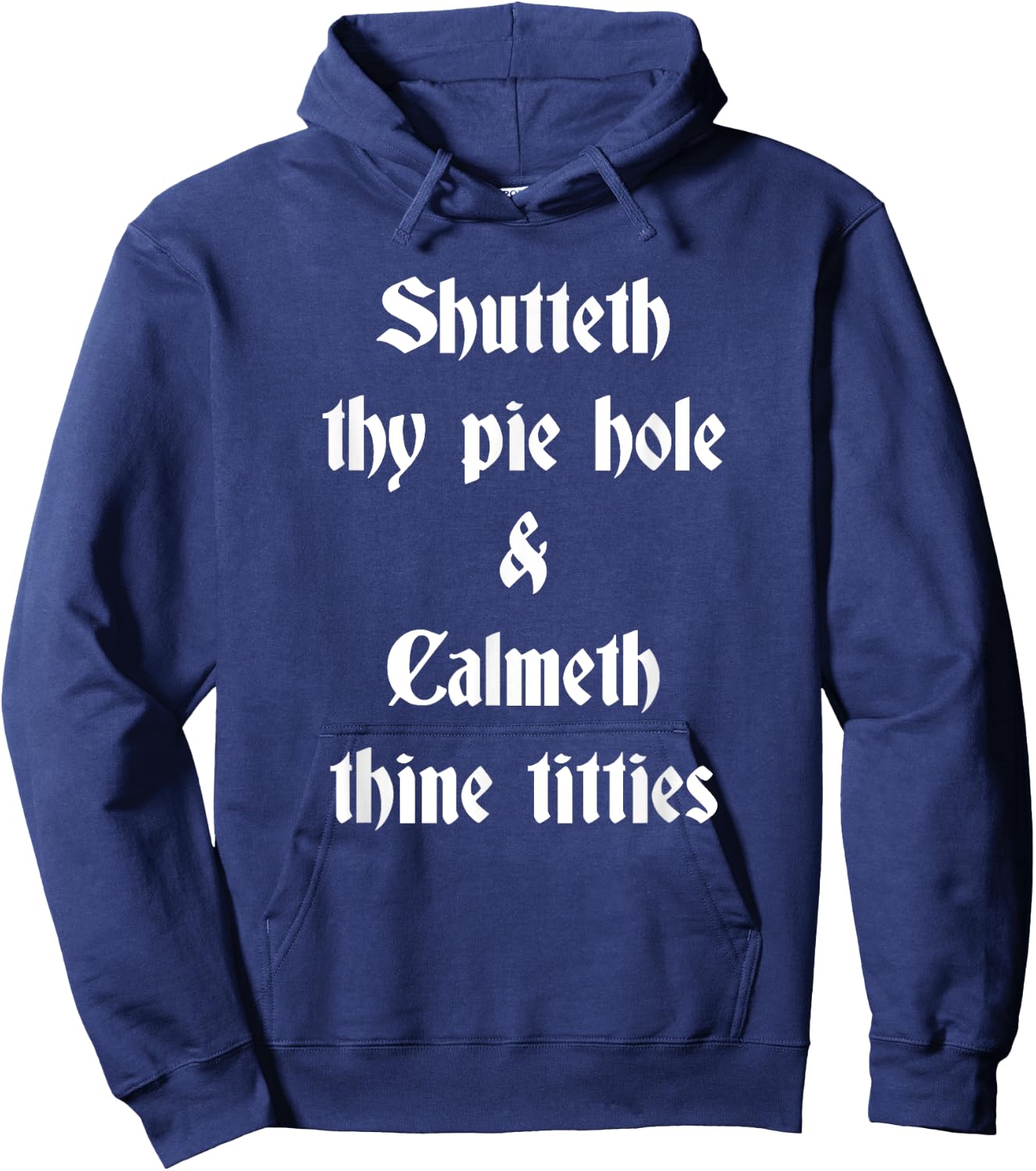 Shutteth Thy Pie Hole Calmeth Titties Rude Renaissance Hoodie - Hoodie | Navy