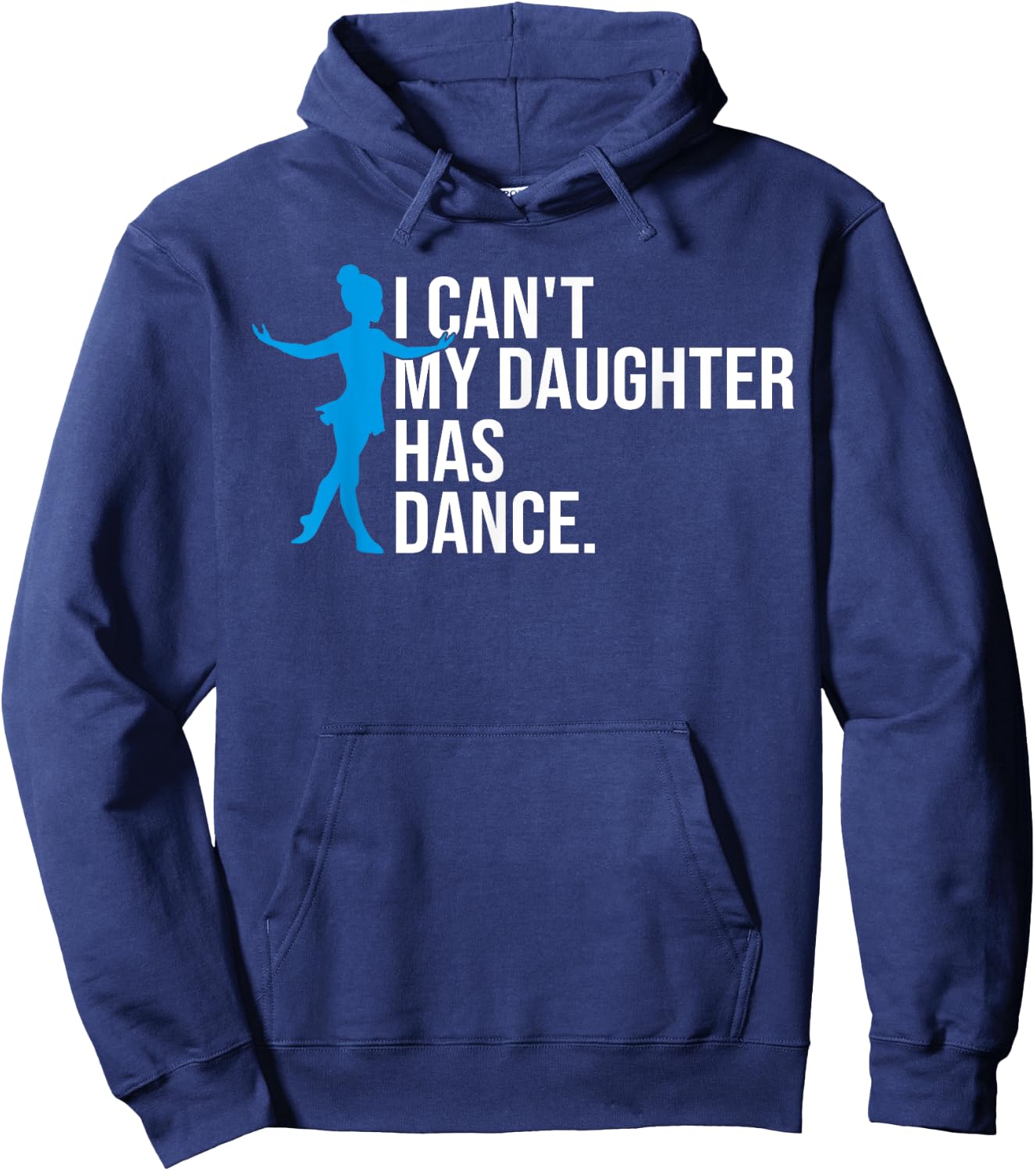Funny Dance Dad I Can't My Daughter Has Dance Prop Dad Comp Hoodie - Hoodie | Navy