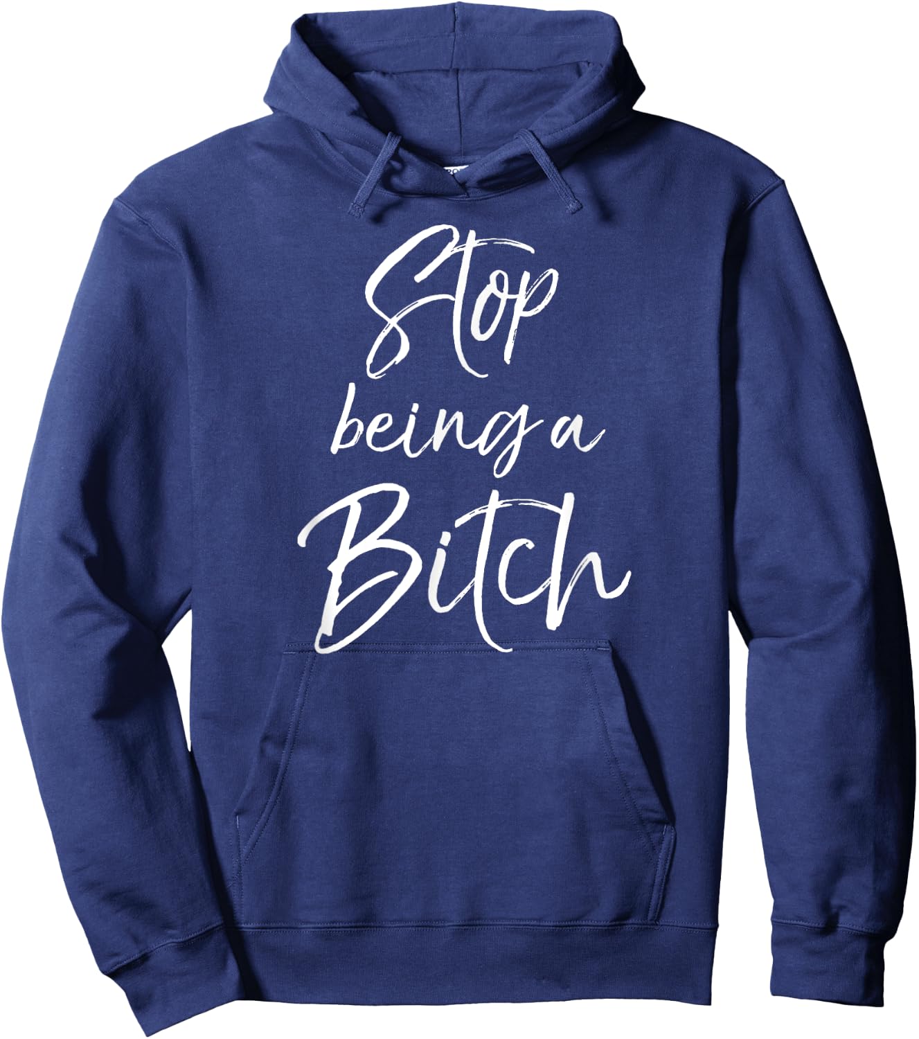 Cute Bitch Quote Sarcastic Gag Gift Stop Being a Bitch Hoodie - Hoodie | Navy